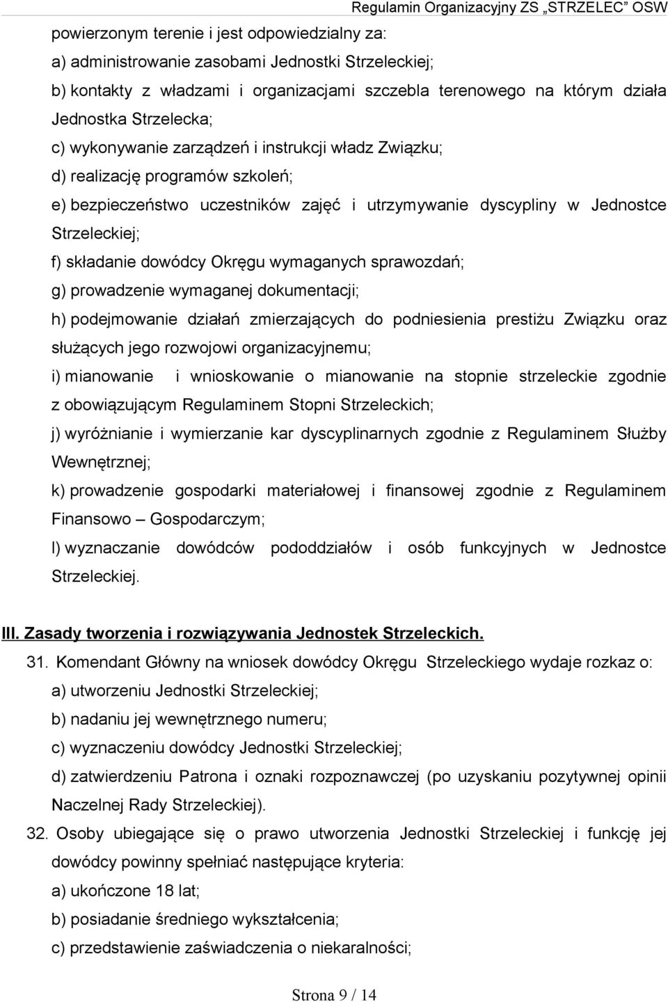 wymaganych sprawozdań; g) prowadzenie wymaganej dokumentacji; h) podejmowanie działań zmierzających do podniesienia prestiżu Związku oraz służących jego rozwojowi organizacyjnemu; i) mianowanie i