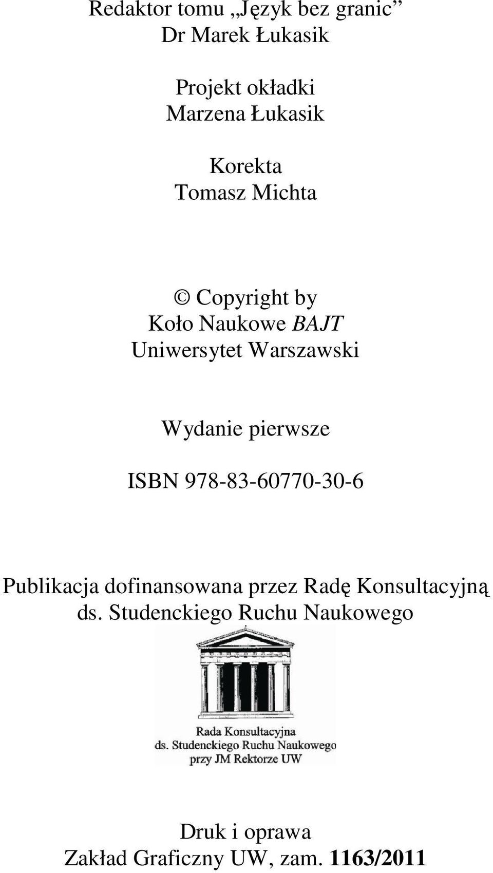 Wydanie pierwsze ISBN 978-83-60770-30-6 Publikacja dofinansowana przez Radę