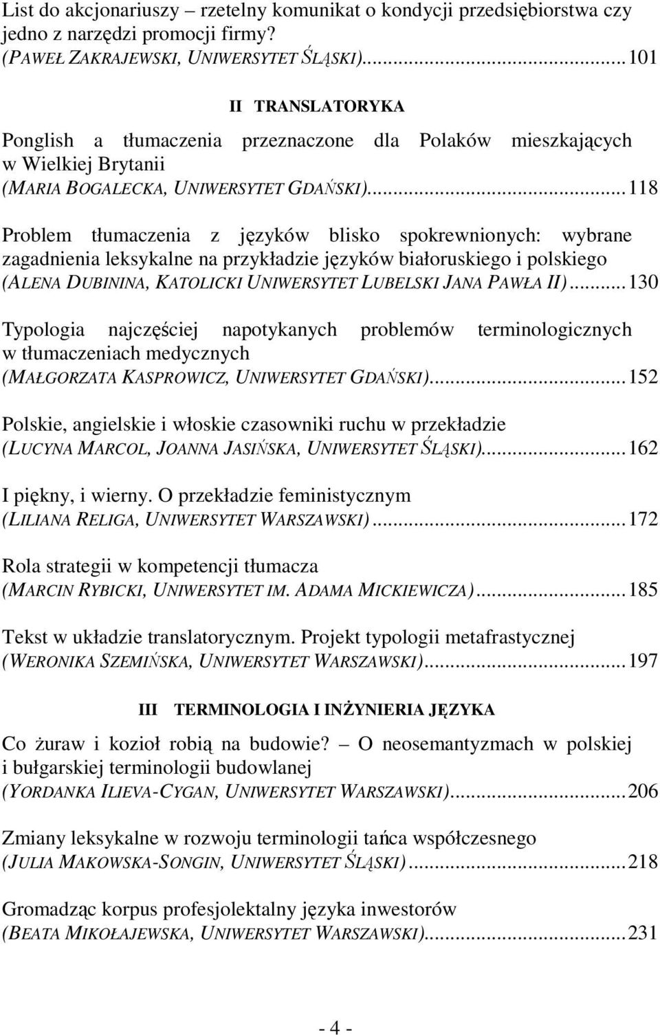.. 118 Problem tłumaczenia z języków blisko spokrewnionych: wybrane zagadnienia leksykalne na przykładzie języków białoruskiego i polskiego (ALENA DUBININA, KATOLICKI UNIWERSYTET LUBELSKI JANA PAWŁA