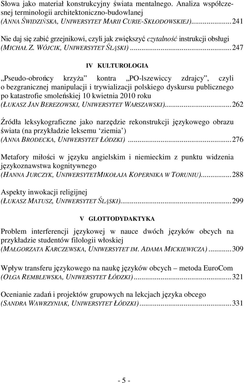 .. 247 IV KULTUROLOGIA Pseudo-obrońcy krzyŝa kontra PO-lszewiccy zdrajcy, czyli o bezgranicznej manipulacji i trywializacji polskiego dyskursu publicznego po katastrofie smoleńskiej 10 kwietnia 2010