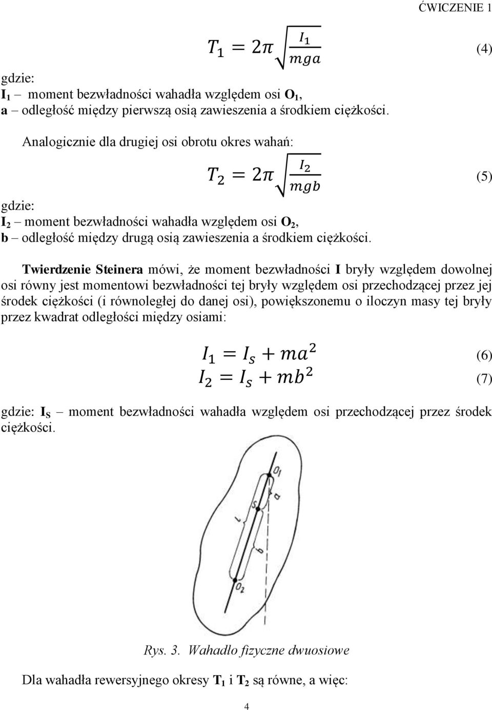 (5) Twierdzenie Steinera mówi, że moment bezwładności I bryły względem dowolnej osi równy jest momentowi bezwładności tej bryły względem osi przechodzącej przez jej środek ciężkości (i