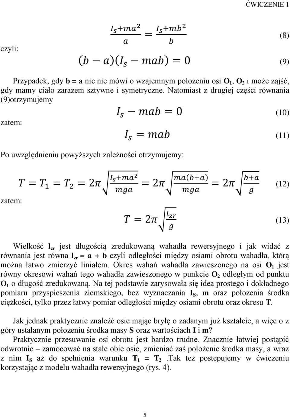 rewersyjnego i jak widać z równania jest równa l zr = a + b czyli odległości między osiami obrotu wahadła, którą można łatwo zmierzyć liniałem.