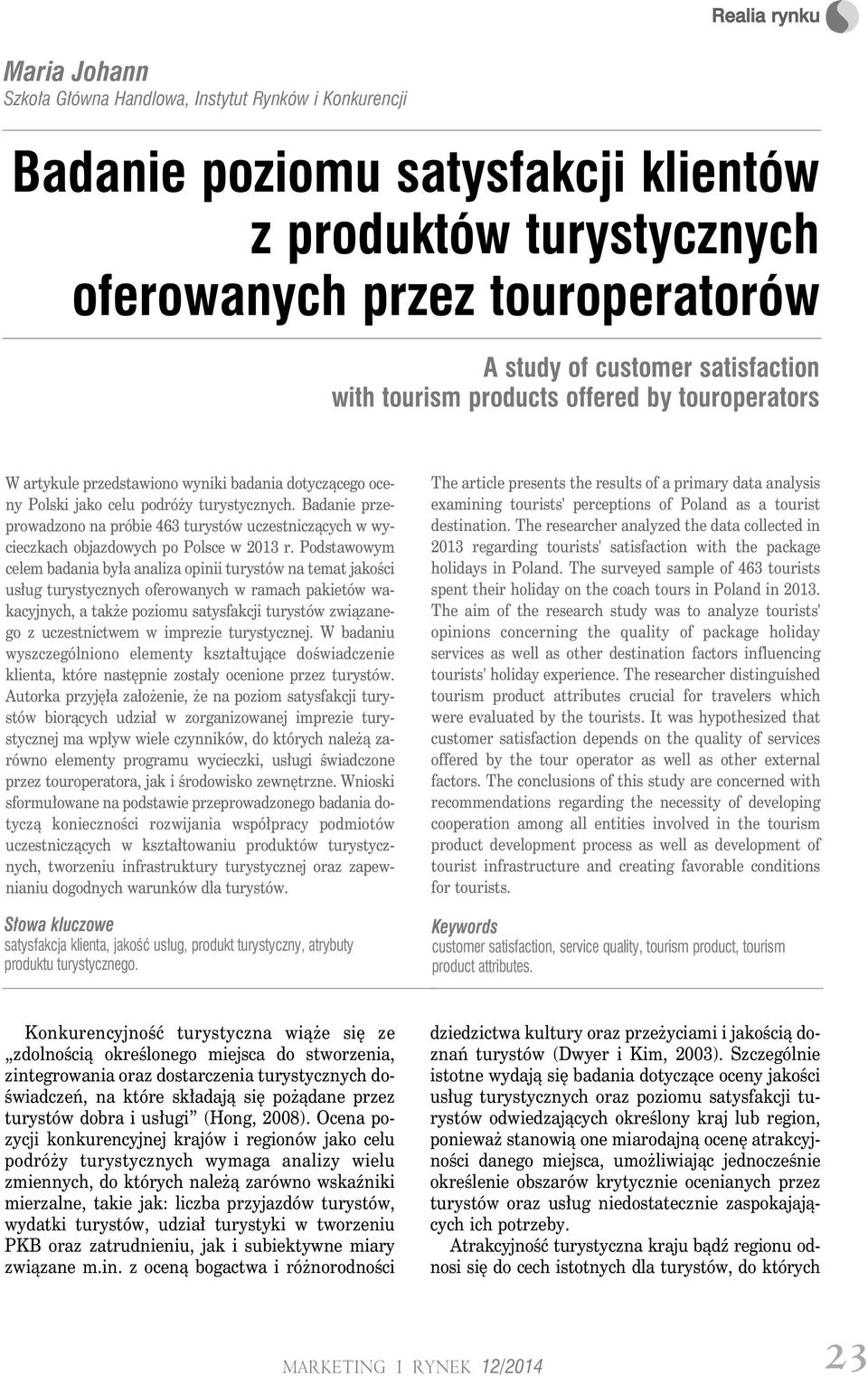 Badanie przeprowadzono na próbie 463 turystów uczestniczących w wycieczkach objazdowych po Polsce w 2013 r.