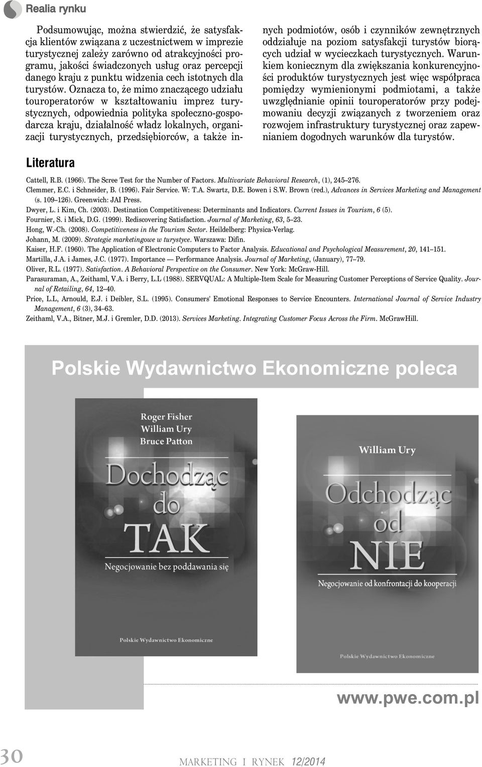 Oznacza to, że mimo znaczącego udziału touroperatorów w kształtowaniu imprez turystycznych, odpowiednia polityka społeczno-gospodarcza kraju, działalność władz lokalnych, organizacji turystycznych,