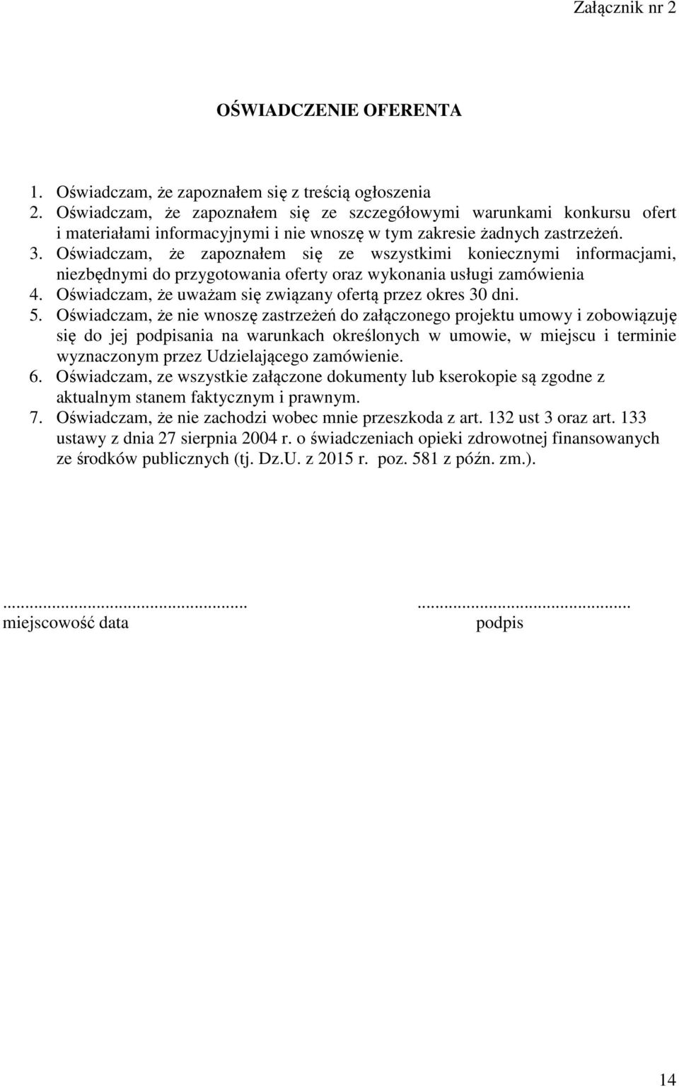 Oświadczam, że zapoznałem się ze wszystkimi koniecznymi informacjami, niezbędnymi do przygotowania oferty oraz wykonania usługi zamówienia 4.