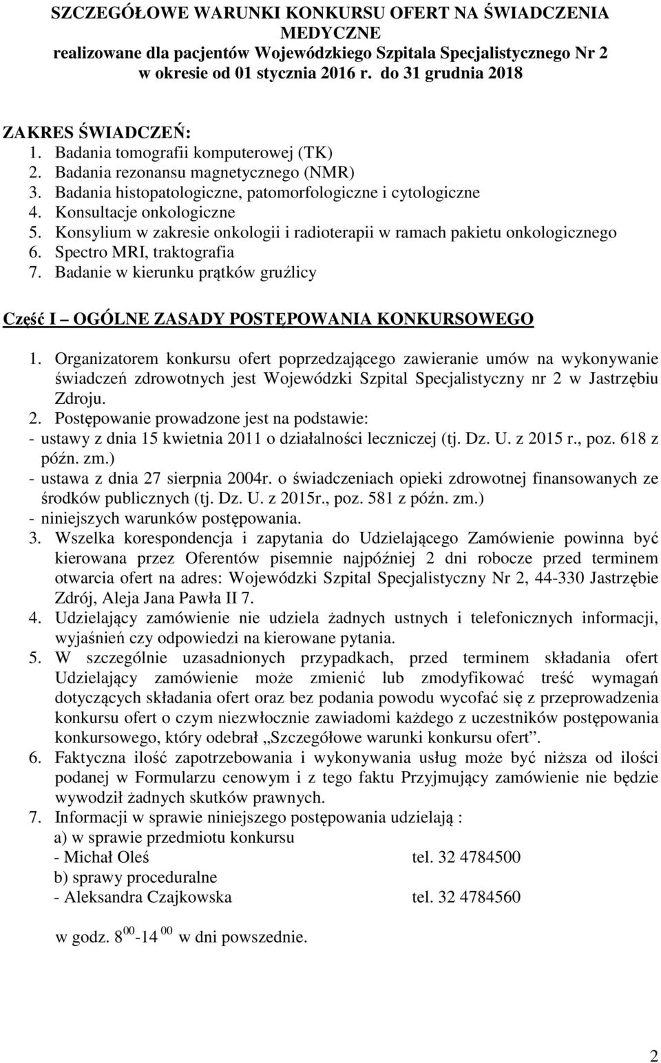Konsultacje onkologiczne 5. Konsylium w zakresie onkologii i radioterapii w ramach pakietu onkologicznego 6. Spectro MRI, traktografia 7.