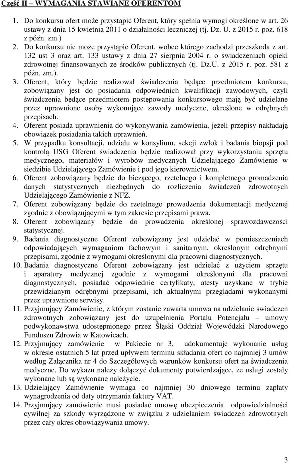 o świadczeniach opieki zdrowotnej finansowanych ze środków publicznych (tj. Dz.U. z 2015 r. poz. 581 z późn. zm.). 3.
