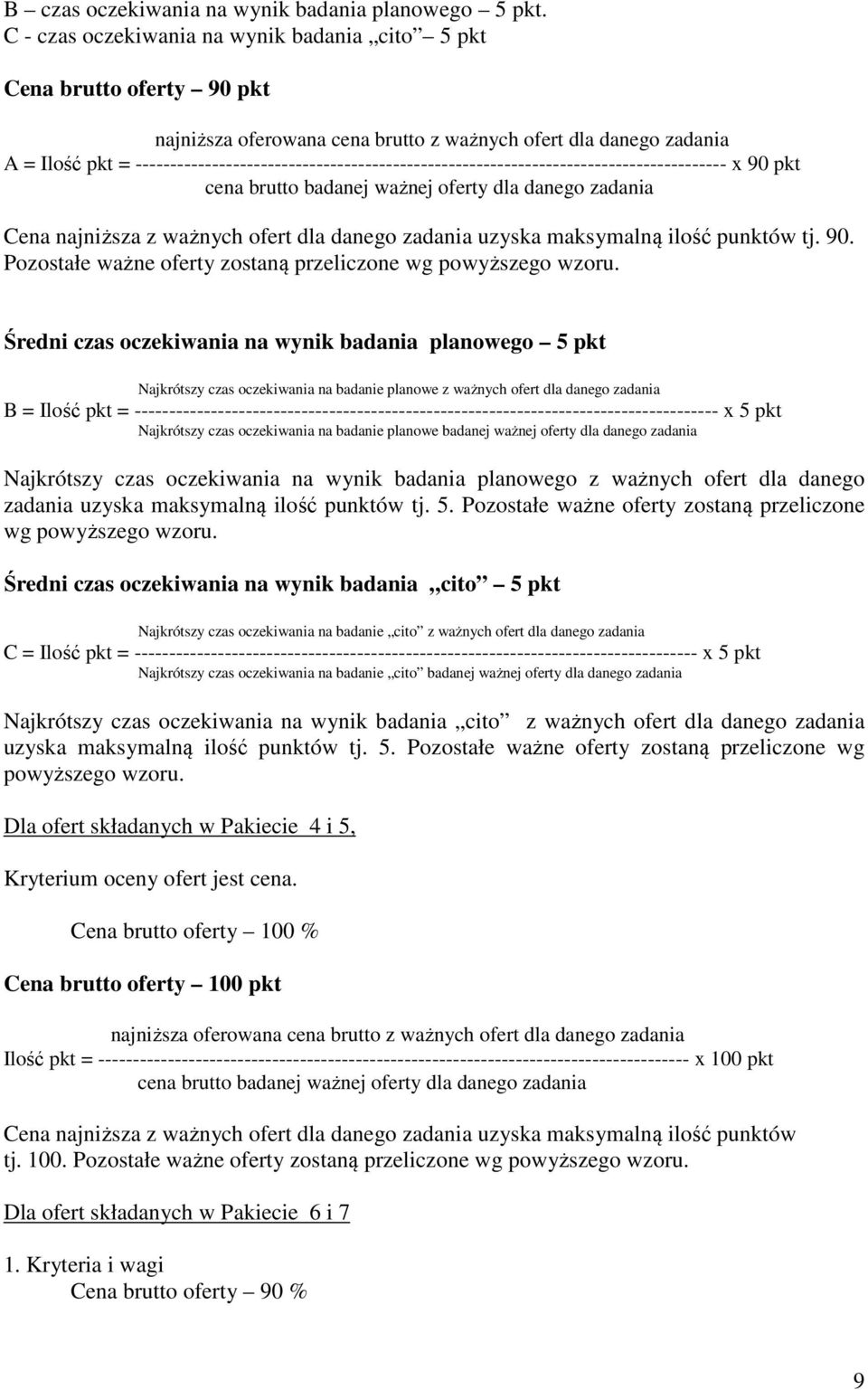 ------------------------------------------------------------------------------------- x 90 pkt cena brutto badanej ważnej oferty dla danego zadania Cena najniższa z ważnych ofert dla danego zadania