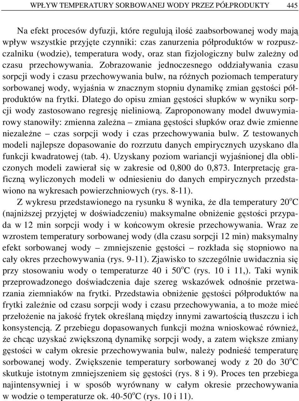 Zobrazowanie jednoczesnego oddziaływania czasu sorpcji wody i czasu przechowywania bulw, na róŝnych poziomach temperatury sorbowanej wody, wyjaśnia w znacznym stopniu dynamikę zmian gęstości