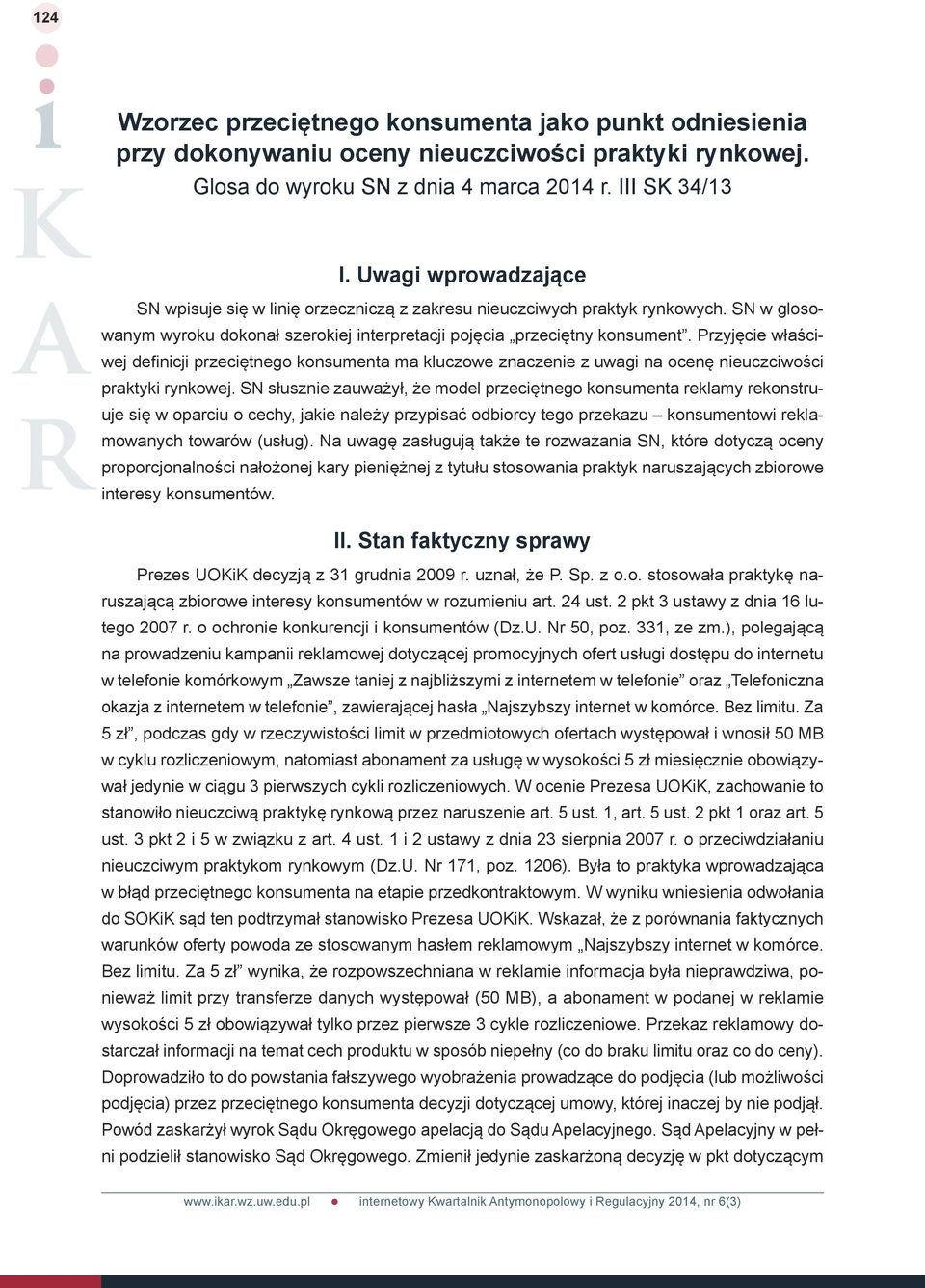 Przyjęcie właściwej definicji przeciętnego konsumenta ma kluczowe znaczenie z uwagi na ocenę nieuczciwości praktyki rynkowej.