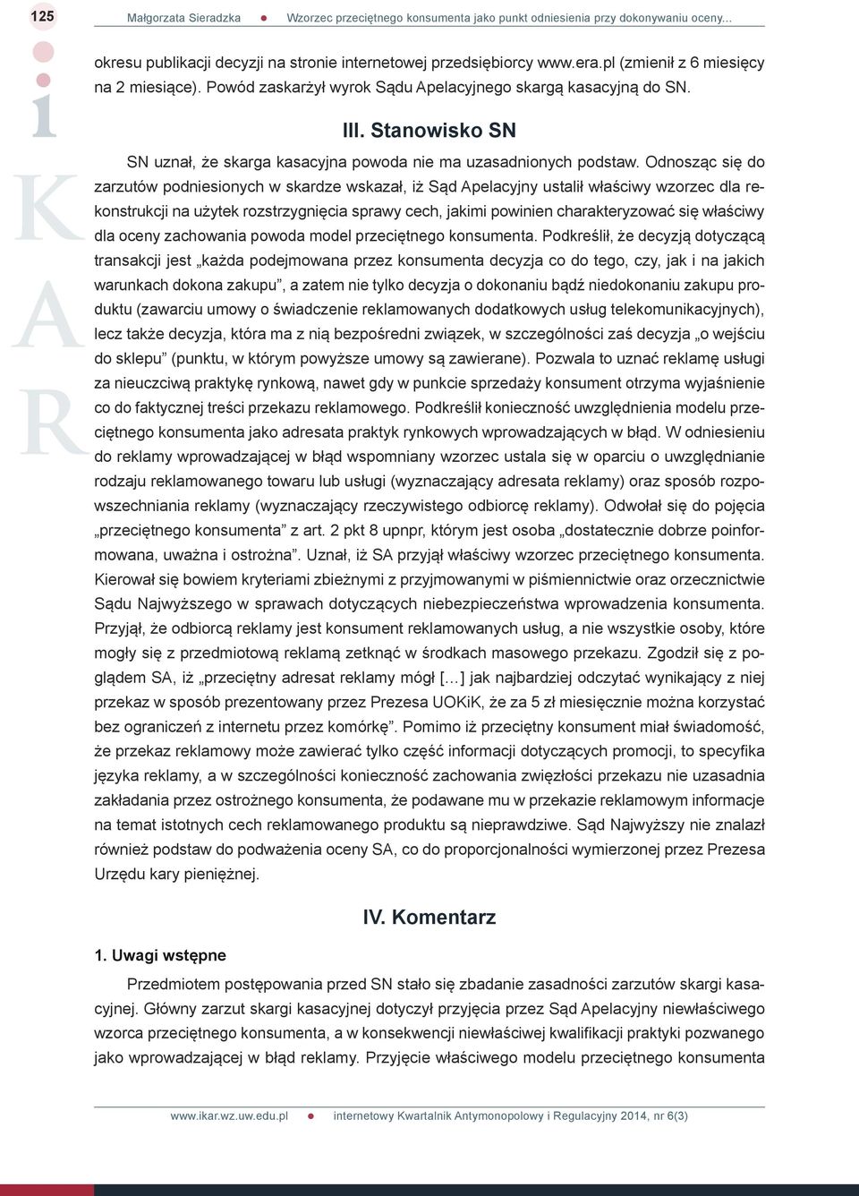 Odnosząc się do zarzutów podniesionych w skardze wskazał, iż Sąd Apelacyjny ustalił właściwy wzorzec dla rekonstrukcji na użytek rozstrzygnięcia sprawy cech, jakimi powinien charakteryzować się