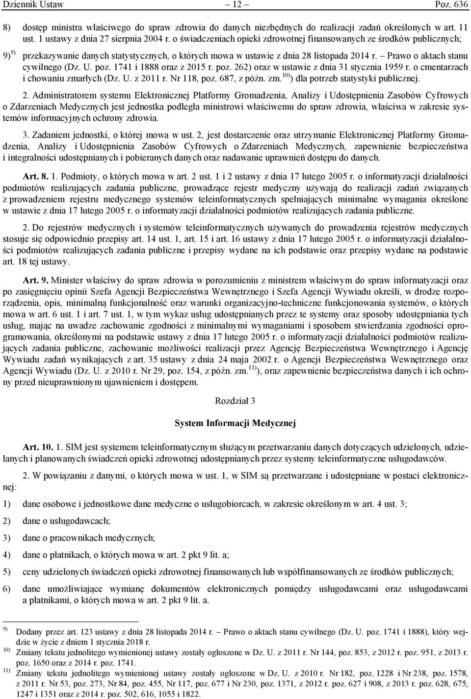 Prawo o aktach stanu cywilnego (Dz. U. poz. 1741 i 1888 oraz z 2015 r. poz. 262) oraz w ustawie z dnia 31 stycznia 1959 r. o cmentarzach i chowaniu zmarłych (Dz. U. z 2011 r. Nr 118, poz. 687, z późn.