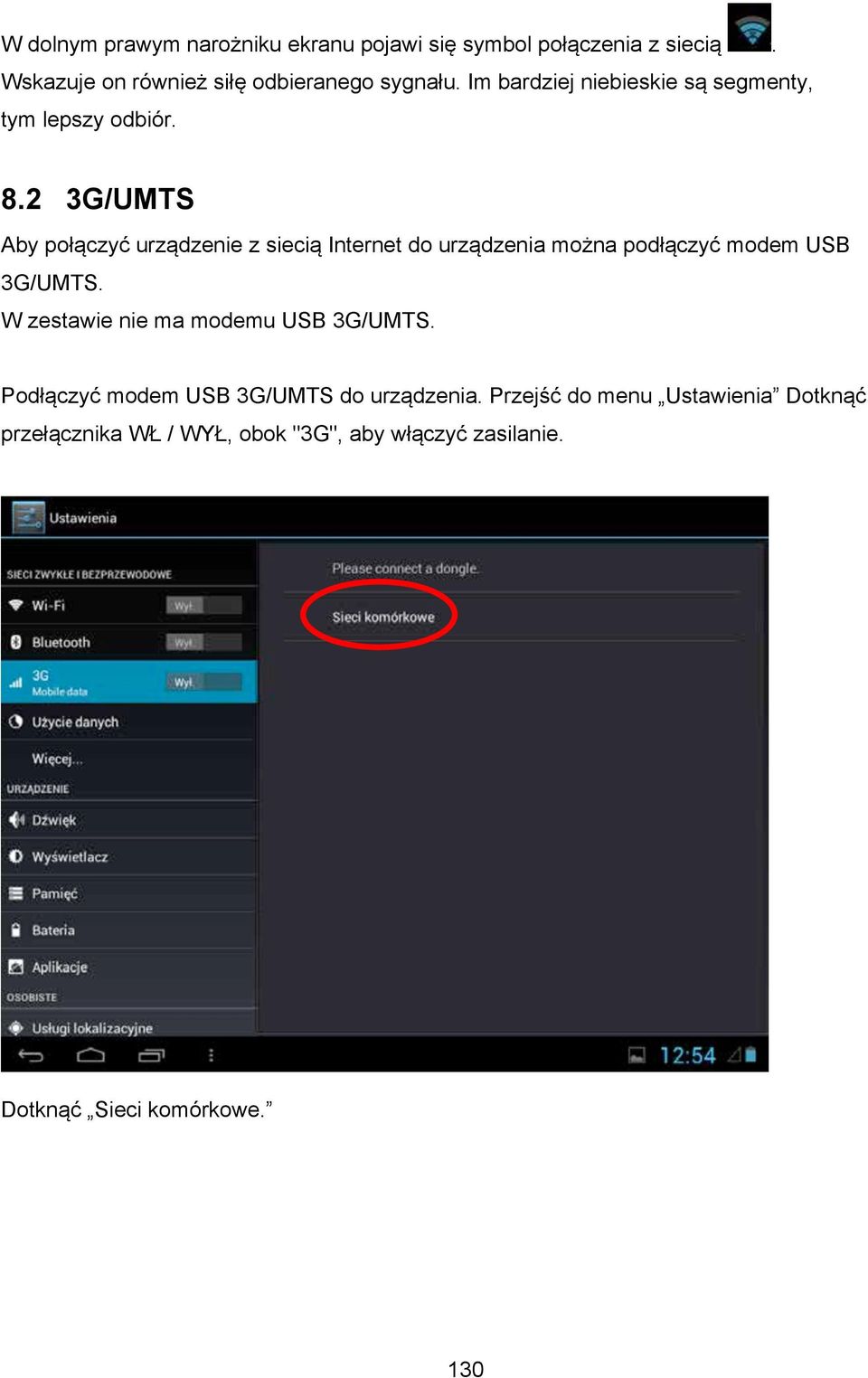 2 3G/UMTS Aby połączyć urządzenie z siecią Internet do urządzenia można podłączyć modem USB 3G/UMTS.