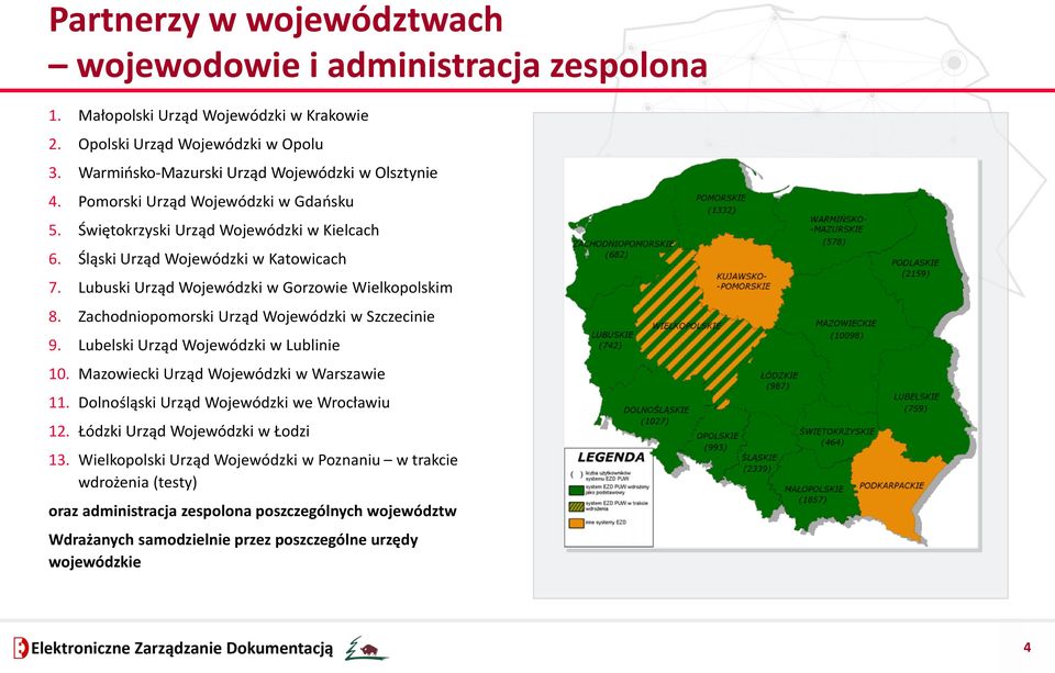 Zachodniopomorski Urząd Wojewódzki w Szczecinie 9. Lubelski Urząd Wojewódzki w Lublinie 10. Mazowiecki Urząd Wojewódzki w Warszawie 11. Dolnośląski Urząd Wojewódzki we Wrocławiu 12.