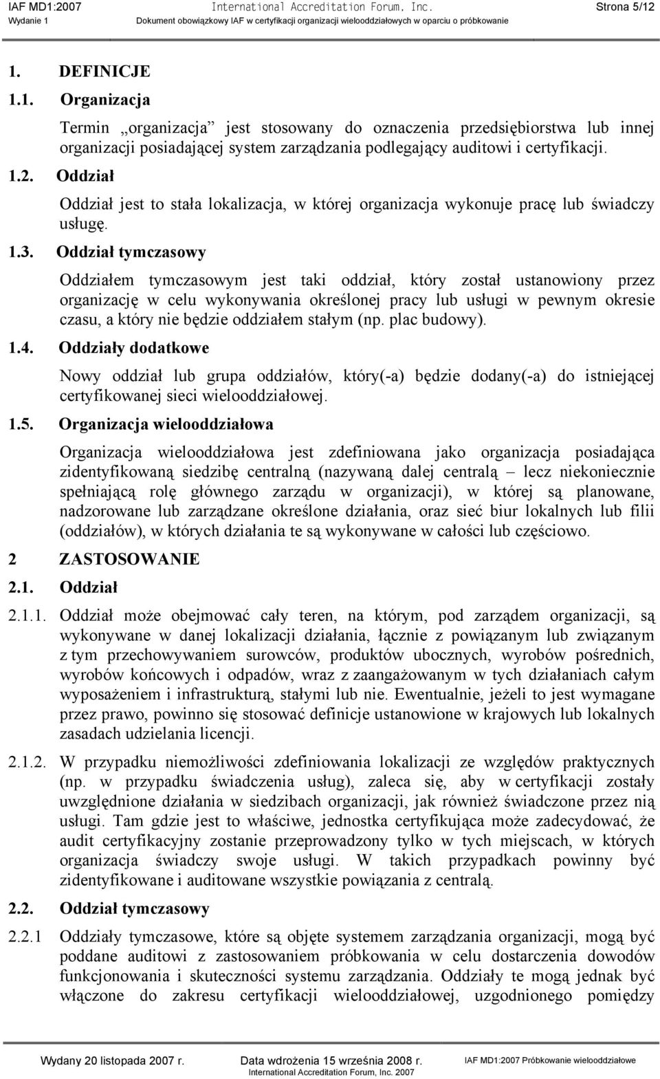 Oddział tymczasowy Oddziałem tymczasowym jest taki oddział, który został ustanowiony przez organizację w celu wykonywania określonej pracy lub usługi w pewnym okresie czasu, a który nie będzie