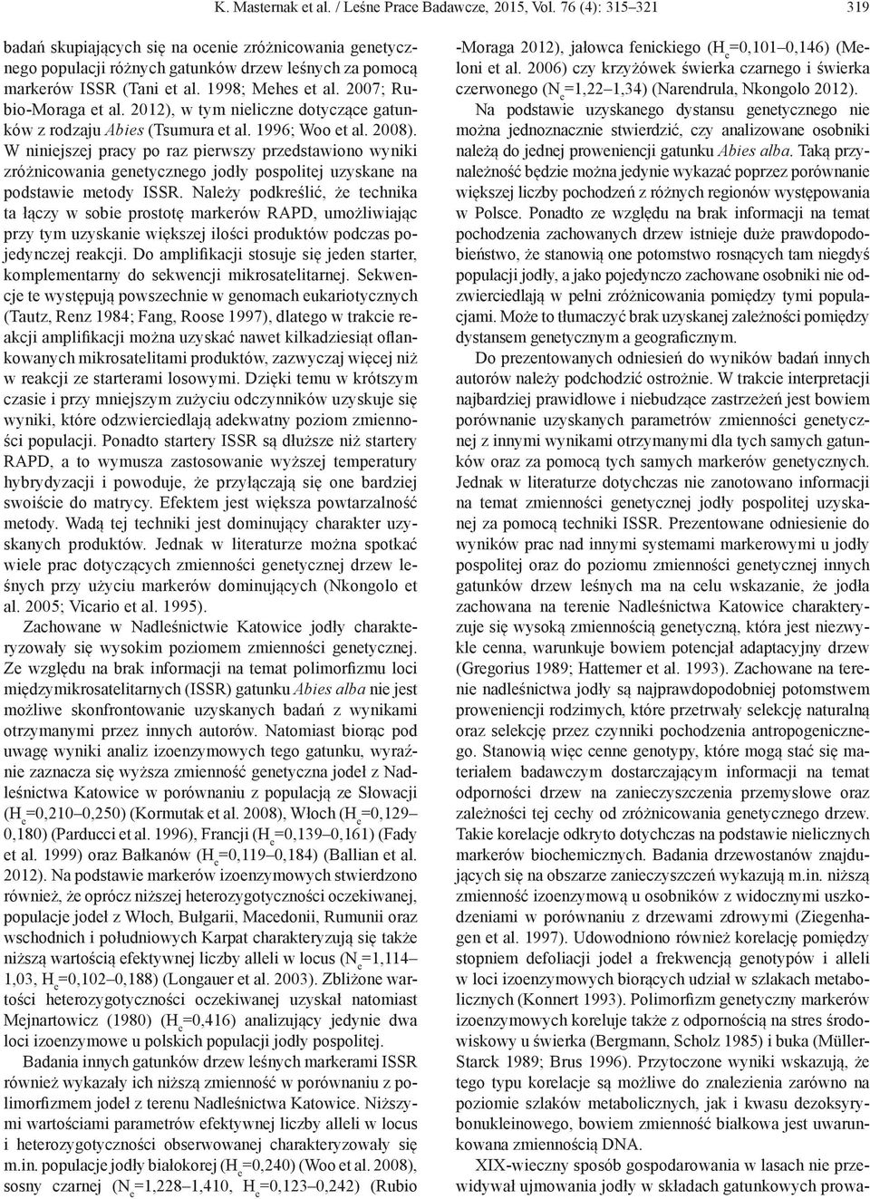 2007; Rubio-Moraga et al. 2012), w tym nieliczne dotyczące gatunków z rodzaju Abies (Tsumura et al. 1996; Woo et al. 2008).