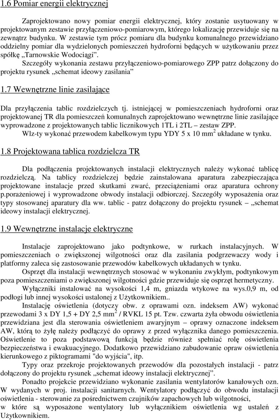 Szczegóły wykonania zestawu przyłączeniowo-pomiarowego ZPP patrz dołączony do projektu rysunek schemat ideowy zasilania 1.7 Wewnętrzne linie zasilające Dla przyłączenia tablic rozdzielczych tj.