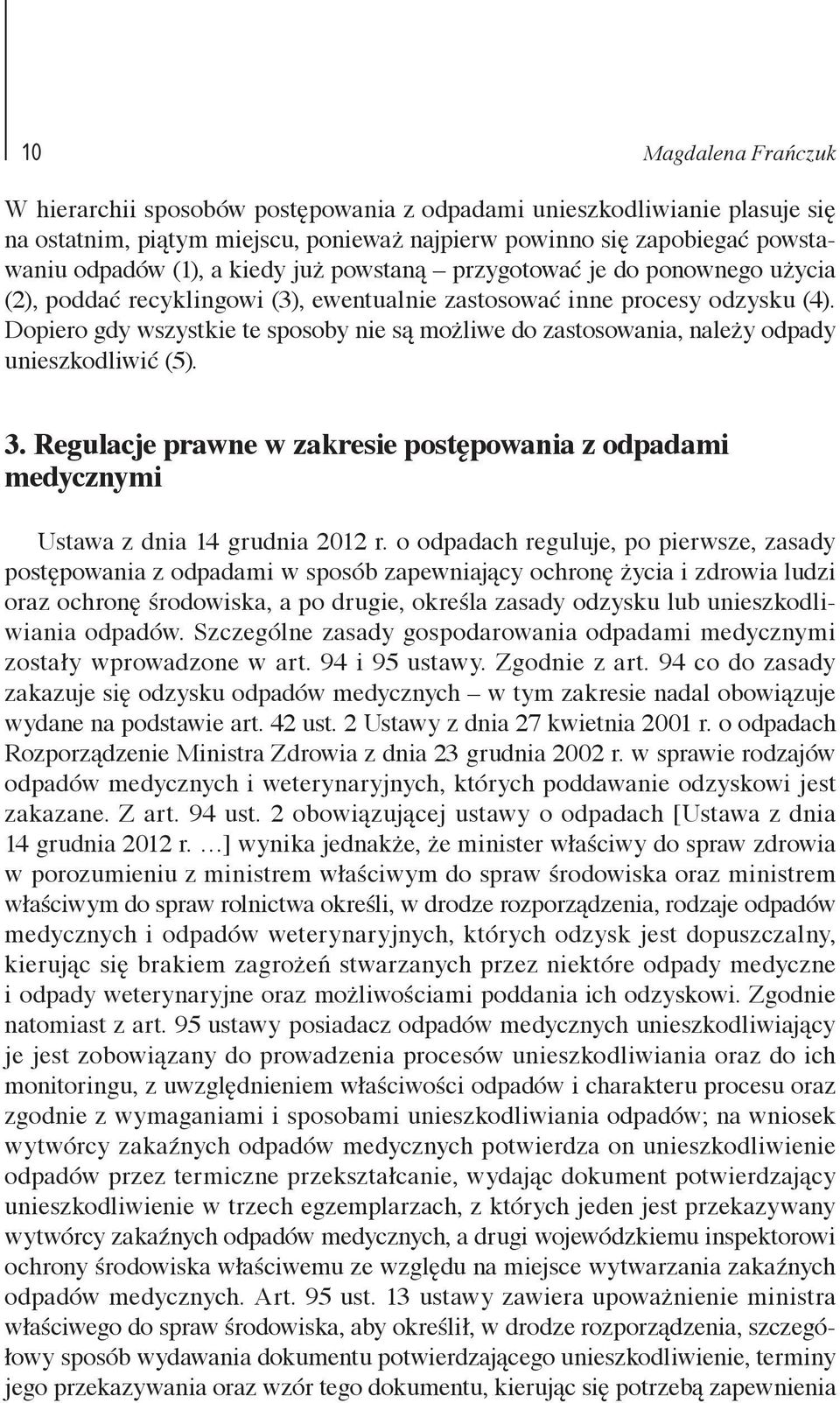 Dopiero gdy wszystkie te sposoby nie są możliwe do zastosowania, należy odpady unieszkodliwić (5). 3. Regulacje prawne w zakresie postępowania z odpadami medycznymi Ustawa z dnia 14 grudnia 2012 r.