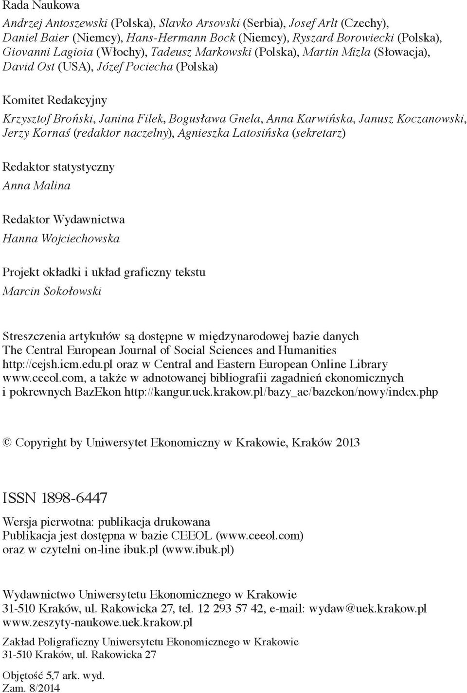 Jerzy Kornaś (redaktor naczelny), Agnieszka Latosińska (sekretarz) Redaktor statystyczny Anna Malina Redaktor Wydawnictwa Hanna Wojciechowska Projekt okładki i układ graficzny tekstu Marcin