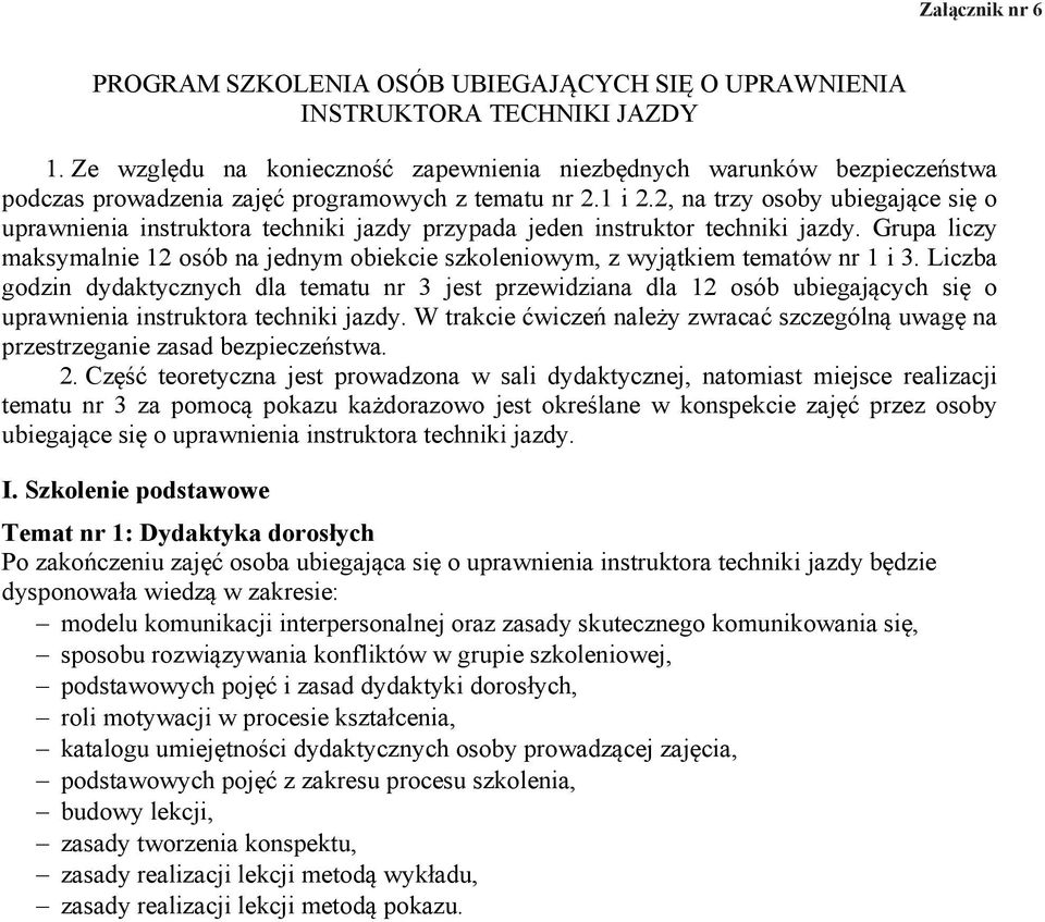 2, na trzy osoby ubiegające się o uprawnienia instruktora techniki jazdy przypada jeden instruktor techniki jazdy.