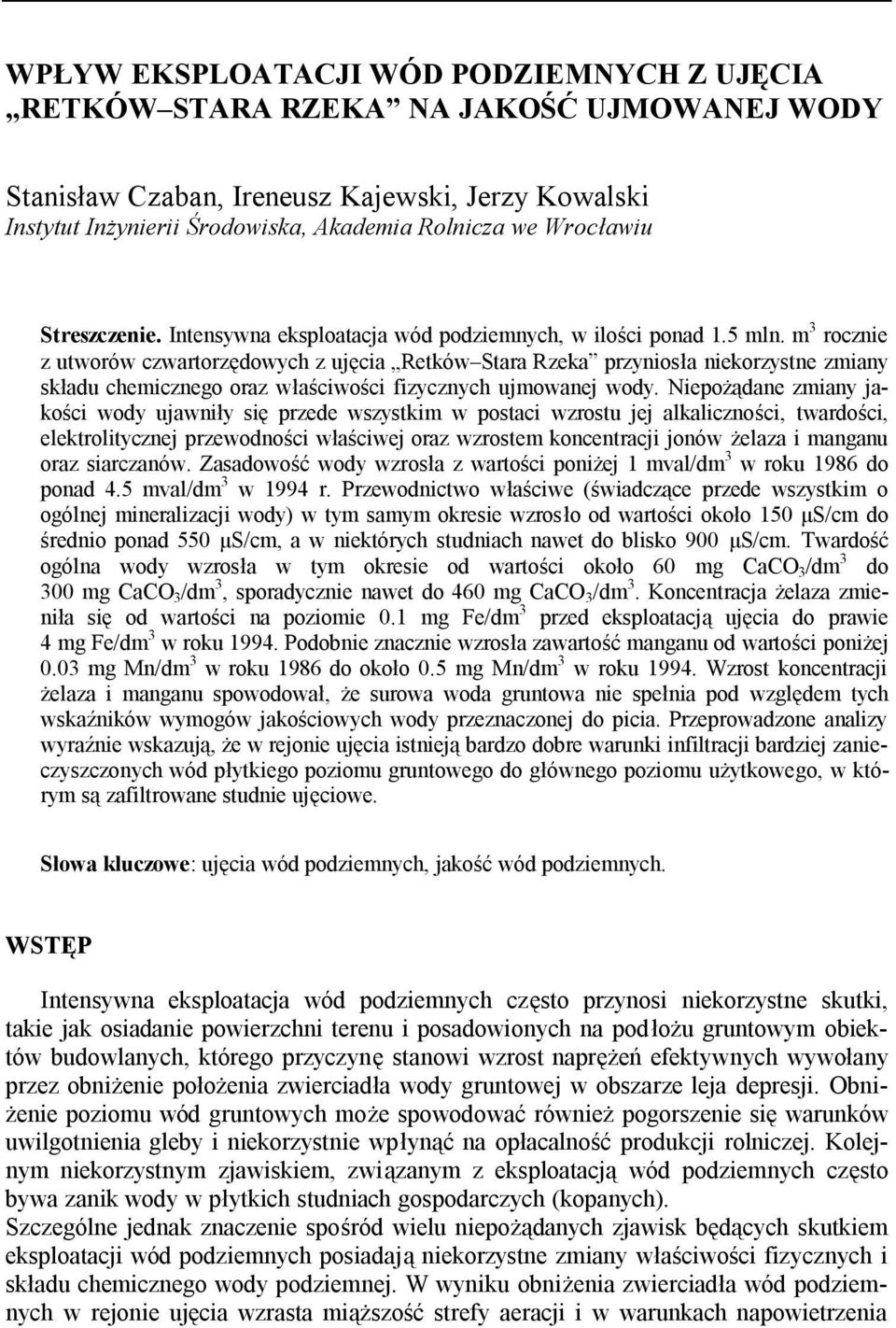 m 3 rocznie z utworów czwartorzędowych z ujęcia Retków Stara Rzeka przyniosła niekorzystne zmiany składu chemicznego oraz właściwości fizycznych ujmowanej wody.