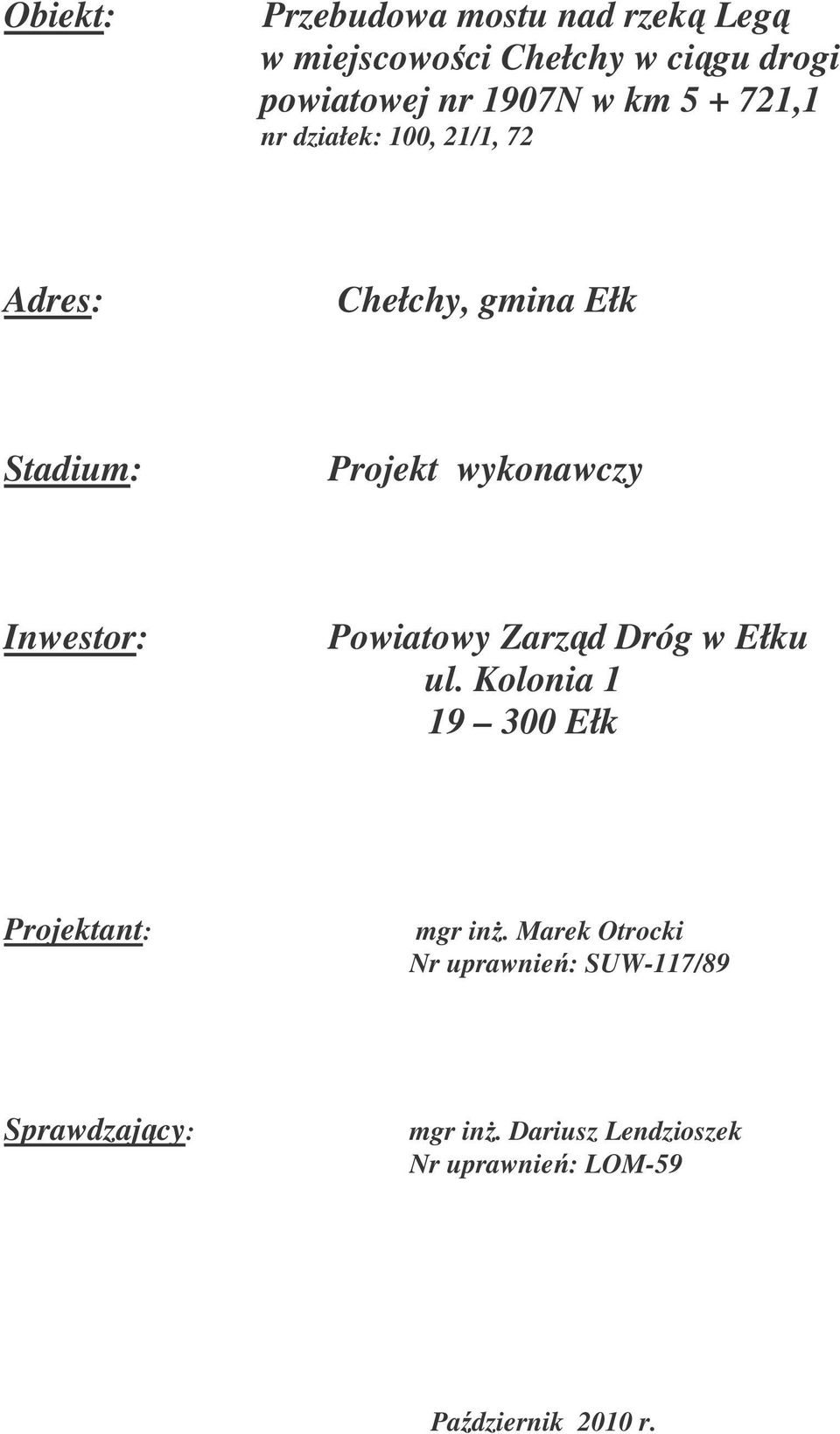 Inwestor: Powiatowy Zarzd Dróg w Ełku ul. Kolonia 1 19 300 Ełk Projektant: mgr in.