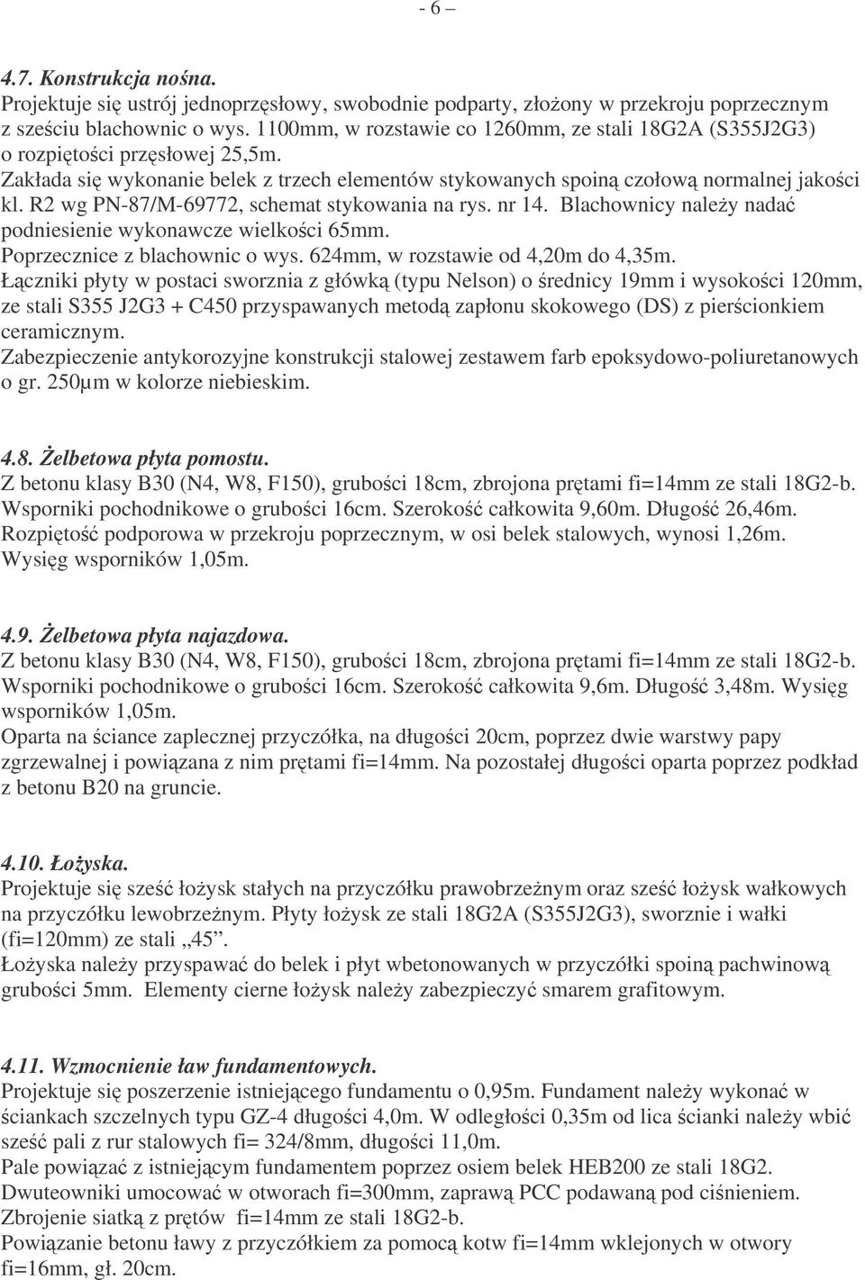 R2 wg PN-87/M-69772, schemat stykowania na rys. nr 14. Blachownicy naley nada podniesienie wykonawcze wielkoci 65mm. Poprzecznice z blachownic o wys. 624mm, w rozstawie od 4,20m do 4,35m.