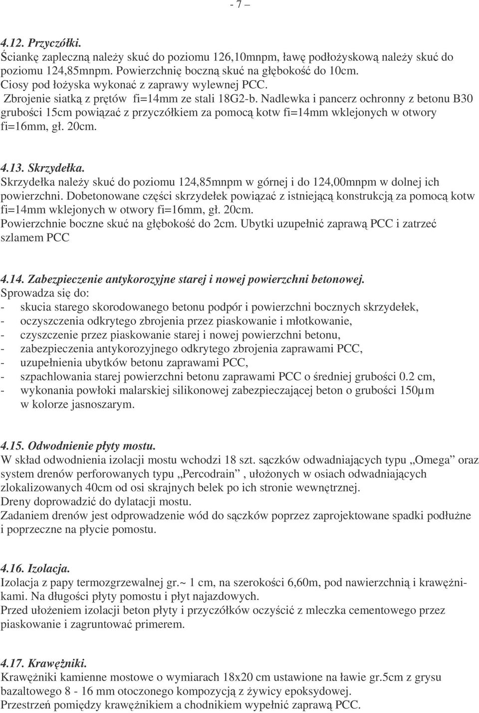 Nadlewka i pancerz ochronny z betonu B30 gruboci 15cm powiza z przyczółkiem za pomoc kotw fi=14mm wklejonych w otwory fi=16mm, gł. 20cm. 4.13. Skrzydełka.