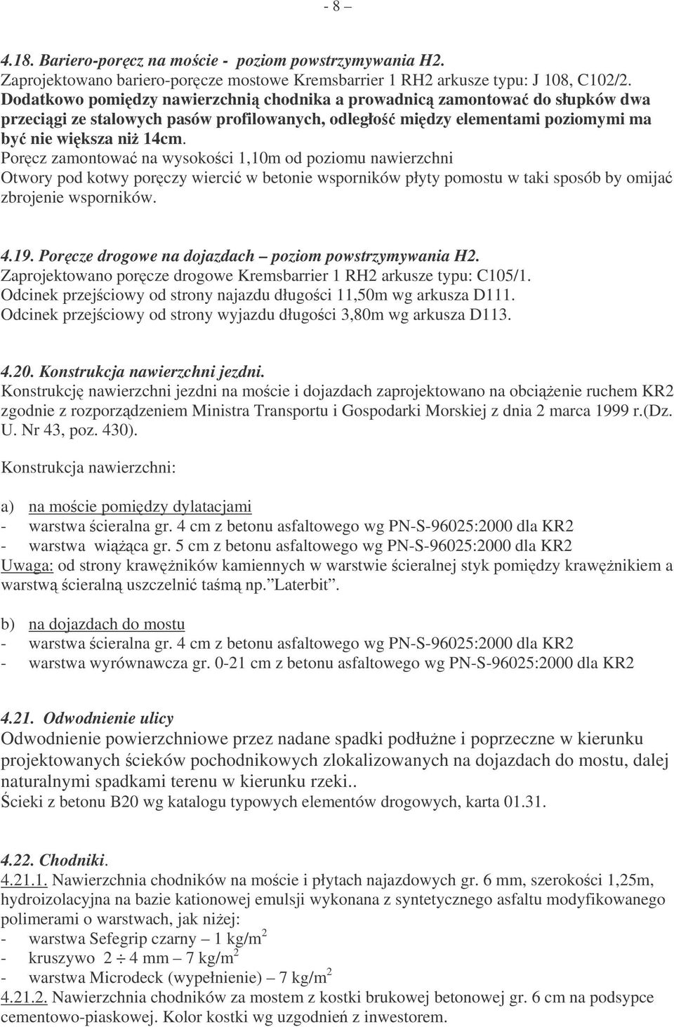 Porcz zamontowa na wysokoci 1,10m od poziomu nawierzchni Otwory pod kotwy porczy wierci w betonie wsporników płyty pomostu w taki sposób by omija zbrojenie wsporników. 4.19.