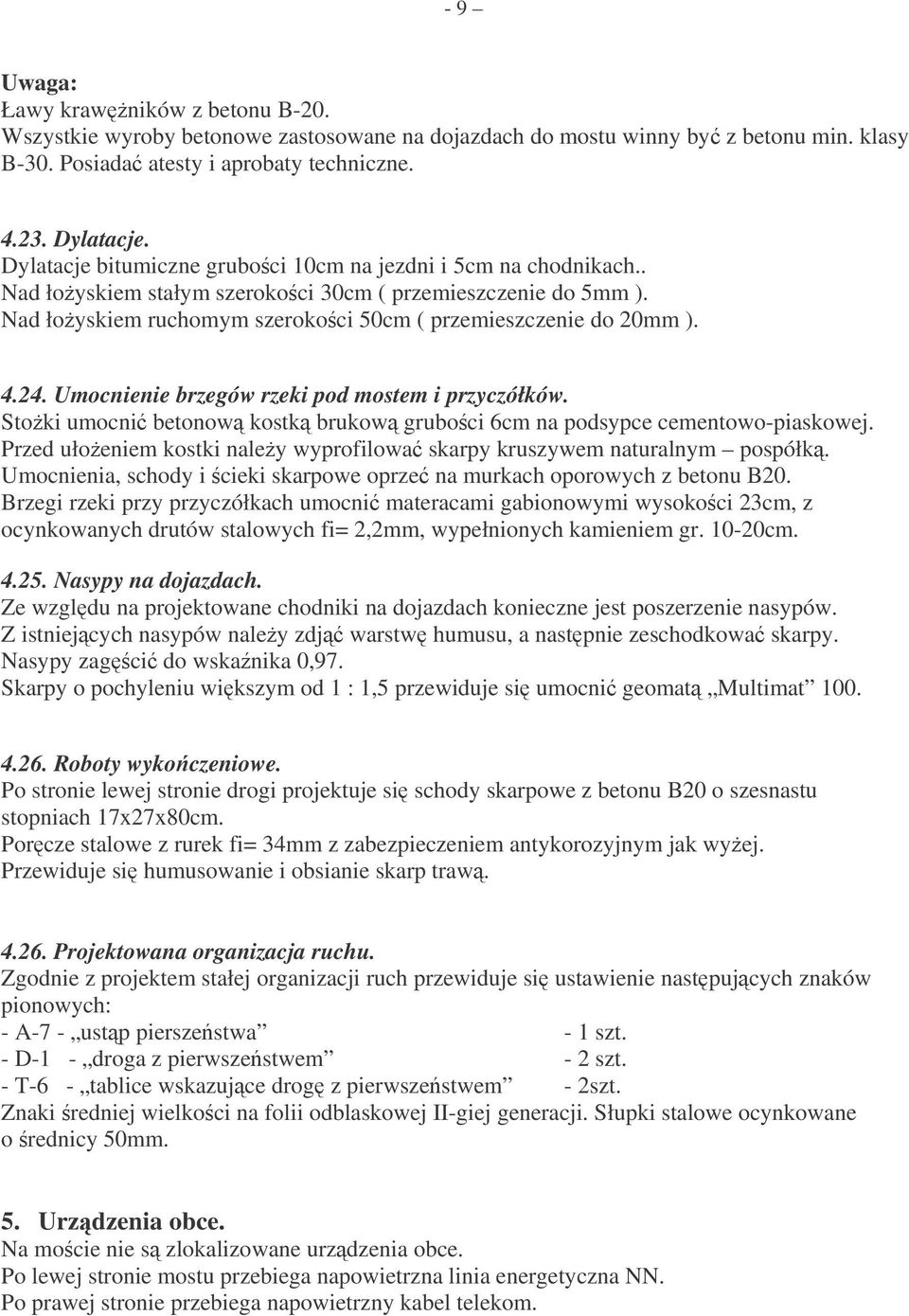 Umocnienie brzegów rzeki pod mostem i przyczółków. Stoki umocni betonow kostk brukow gruboci 6cm na podsypce cementowo-piaskowej.