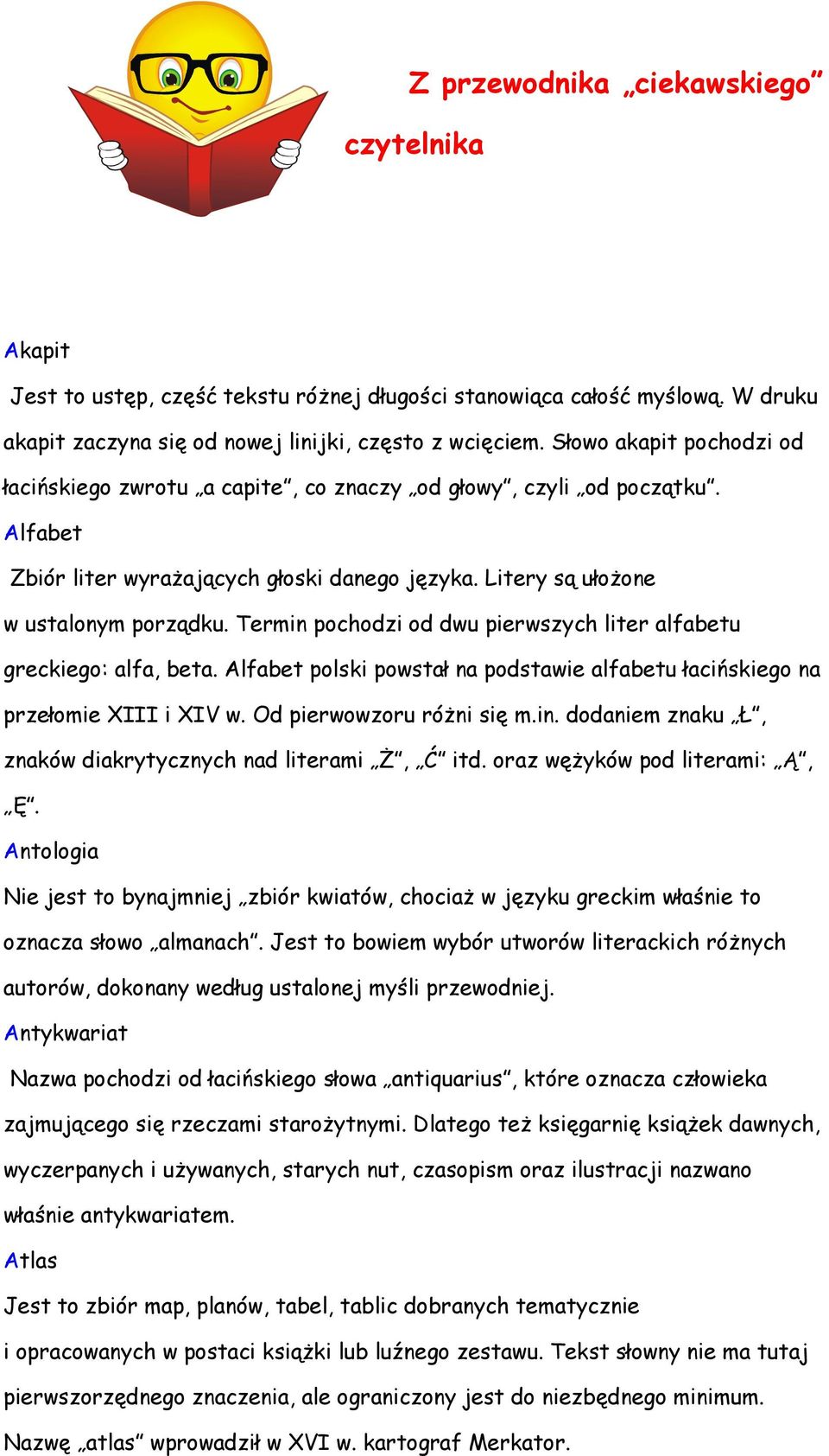 Termin pochodzi od dwu pierwszych liter alfabetu greckiego: alfa, beta. Alfabet polski powstał na podstawie alfabetu łacińskiego na przełomie XIII i XIV w. Od pierwowzoru róŝni się m.in. dodaniem znaku Ł, znaków diakrytycznych nad literami ś, Ć itd.