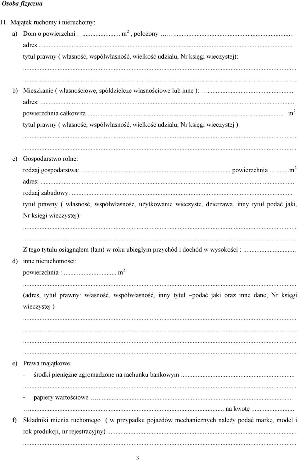 .. m 2 tytuł prawny ( własność, współwłasność, wielkość udziału, Nr księgi wieczystej ): c) Gospodarstwo rolne: rodzaj gospodarstwa:..., powierzchnia......m 2 adres:... rodzaj zabudowy:.