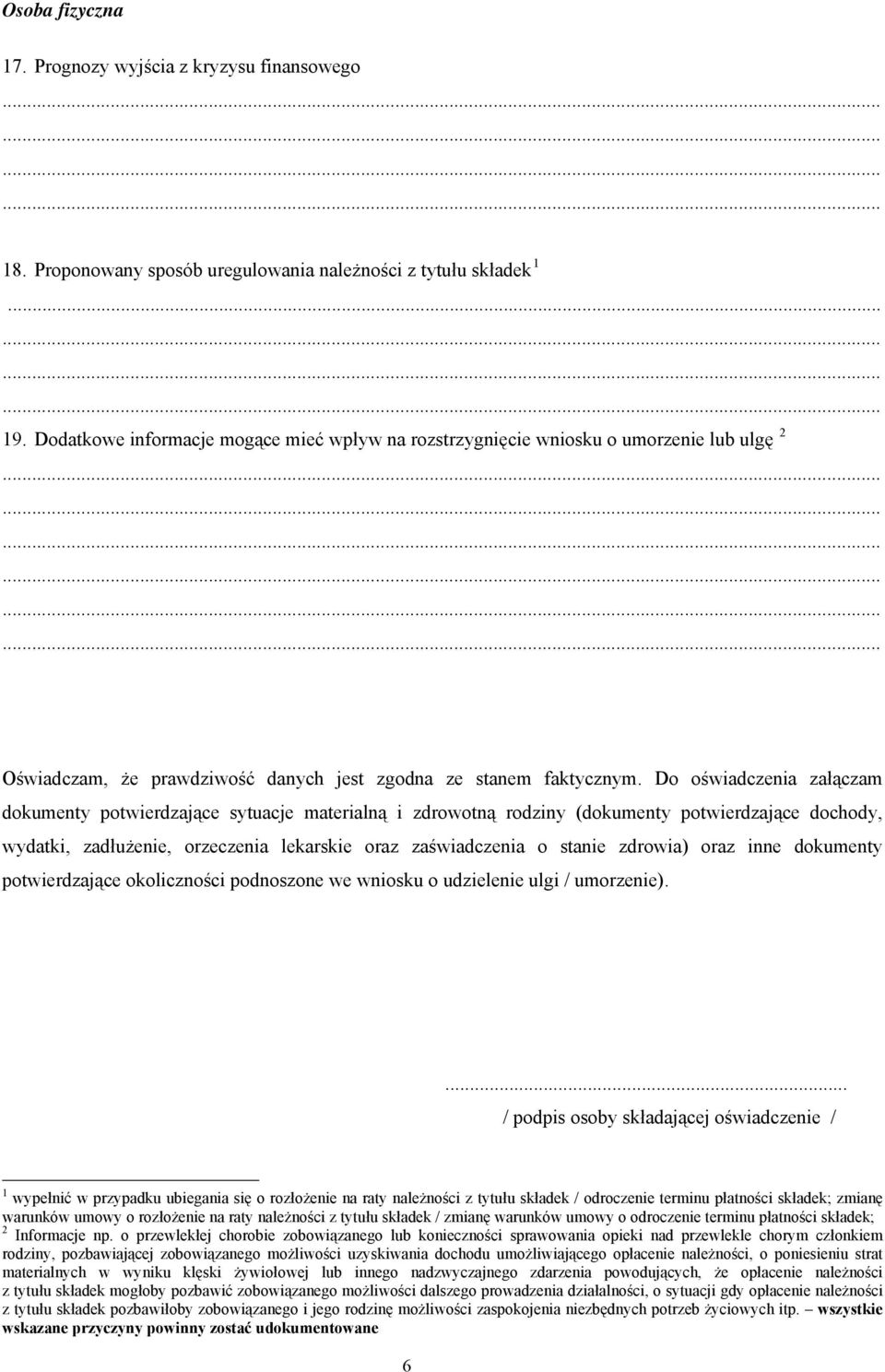 Do oświadczenia załączam dokumenty potwierdzające sytuacje materialną i zdrowotną rodziny (dokumenty potwierdzające dochody, wydatki, zadłużenie, orzeczenia lekarskie oraz zaświadczenia o stanie