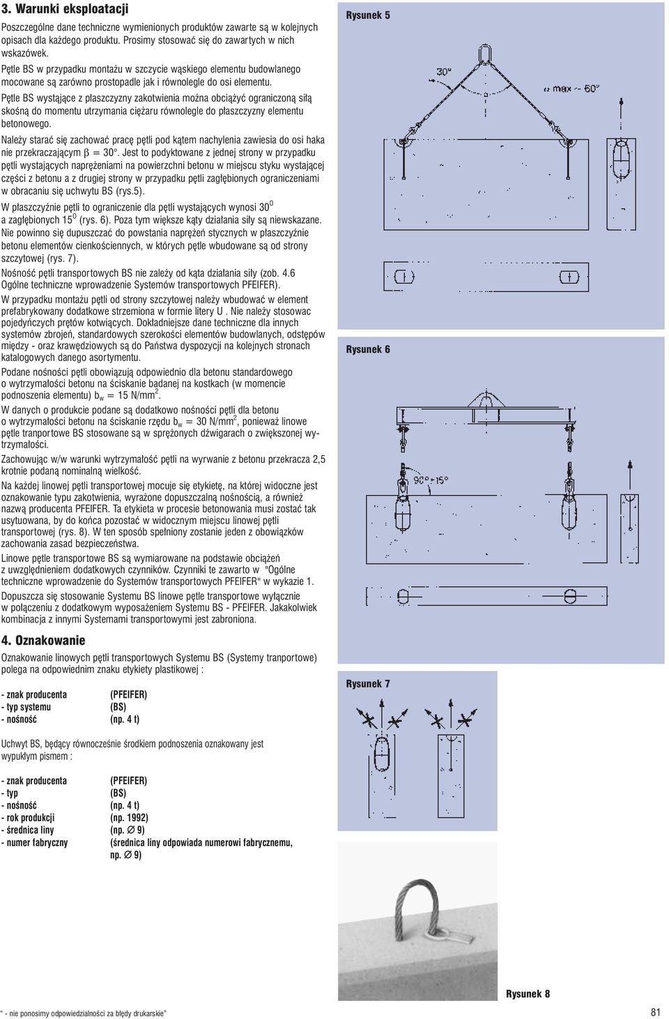Pêtle BS wyst¹j¹ce z p³aszczyzny zakotwienia mo na obci¹ yæ ograniczon¹ si³¹ skoœn¹ do momentu utrzymania ciê aru równolegle do p³aszczyzny elementu betonowego.