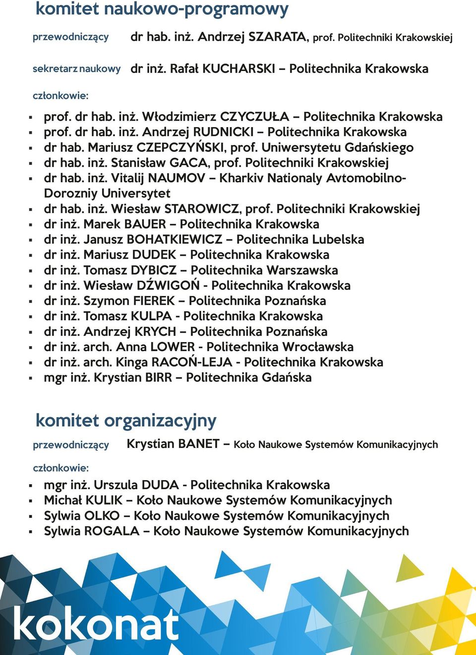 Politechniki Krakowskiej dr hab inż Vitalij NAUMOV Kharkiv Nationaly Avtomobilno- Dorozniy Universytet dr hab inż Wiesław STAROWICZ, prof Politechniki Krakowskiej dr inż Marek BAUER Politechnika