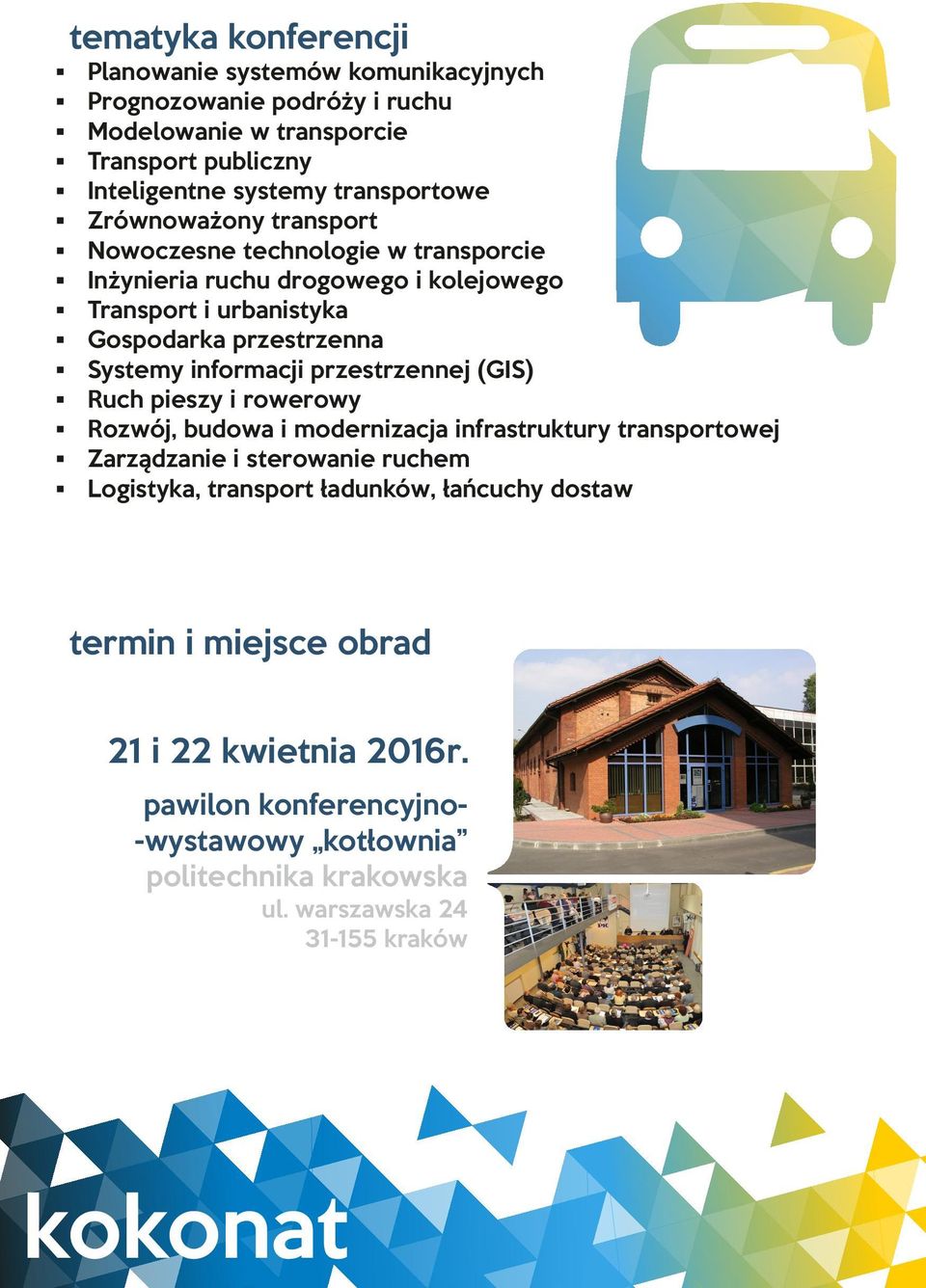 Systemy informacji przestrzennej (GIS) Ruch pieszy i rowerowy Rozwój, budowa i modernizacja infrastruktury transportowej Zarządzanie i sterowanie ruchem Logistyka,