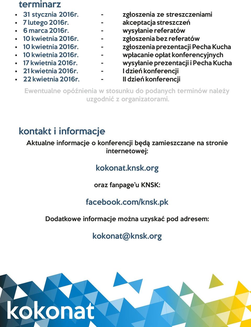 kwietnia 2016r - I dzień konferencji 22 kwietnia 2016r - II dzień konferencji Ewentualne opóźnienia w stosunku do podanych terminów należy uzgodnić z organizatorami kontakt i