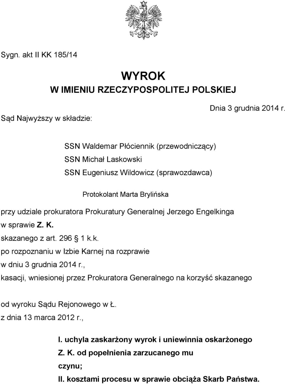 Generalnej Jerzego Engelkinga w sprawie Z. K. skazanego z art. 296 1 k.k. po rozpoznaniu w Izbie Karnej na rozprawie w dniu 3 grudnia 2014 r.