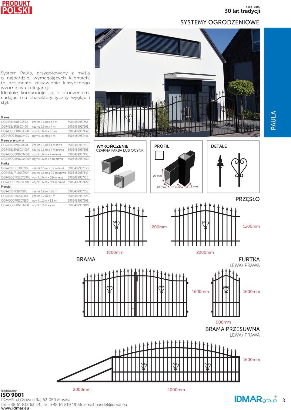 6 m x 4 m 5906489937354 5906489937361 OGR45OCBR160X350 ocynk 1.6 m x 3.5 m 5906489937439 OGR45OCBR160X400 ocynk 1.6 m x 4 m 5906489937446 przesuwna OGR45BLBP160X400L czarna 1.