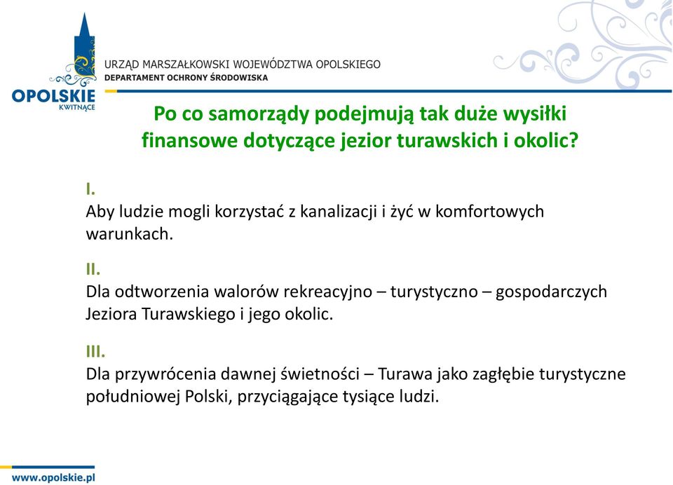 Dla odtworzenia walorów rekreacyjno turystyczno gospodarczych Jeziora Turawskiego i jego okolic.