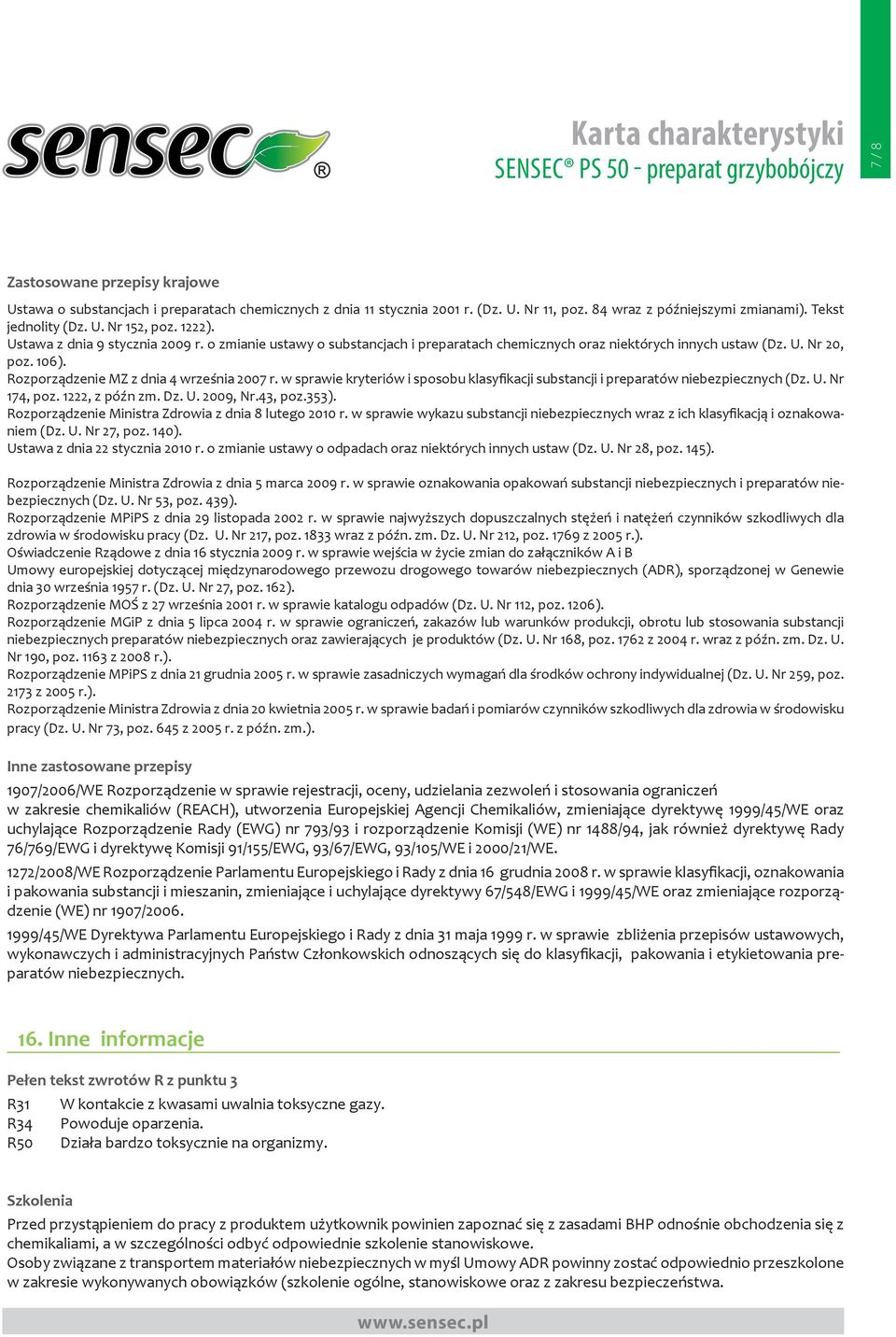 Rozporządzenie MZ z dnia 4 września 2007 r. w sprawie kryteriów i sposobu klasyfikacji substancji i preparatów niebezpiecznych (Dz. U. Nr 174, poz. 1222, z późn zm. Dz. U. 2009, Nr.43, poz.353).