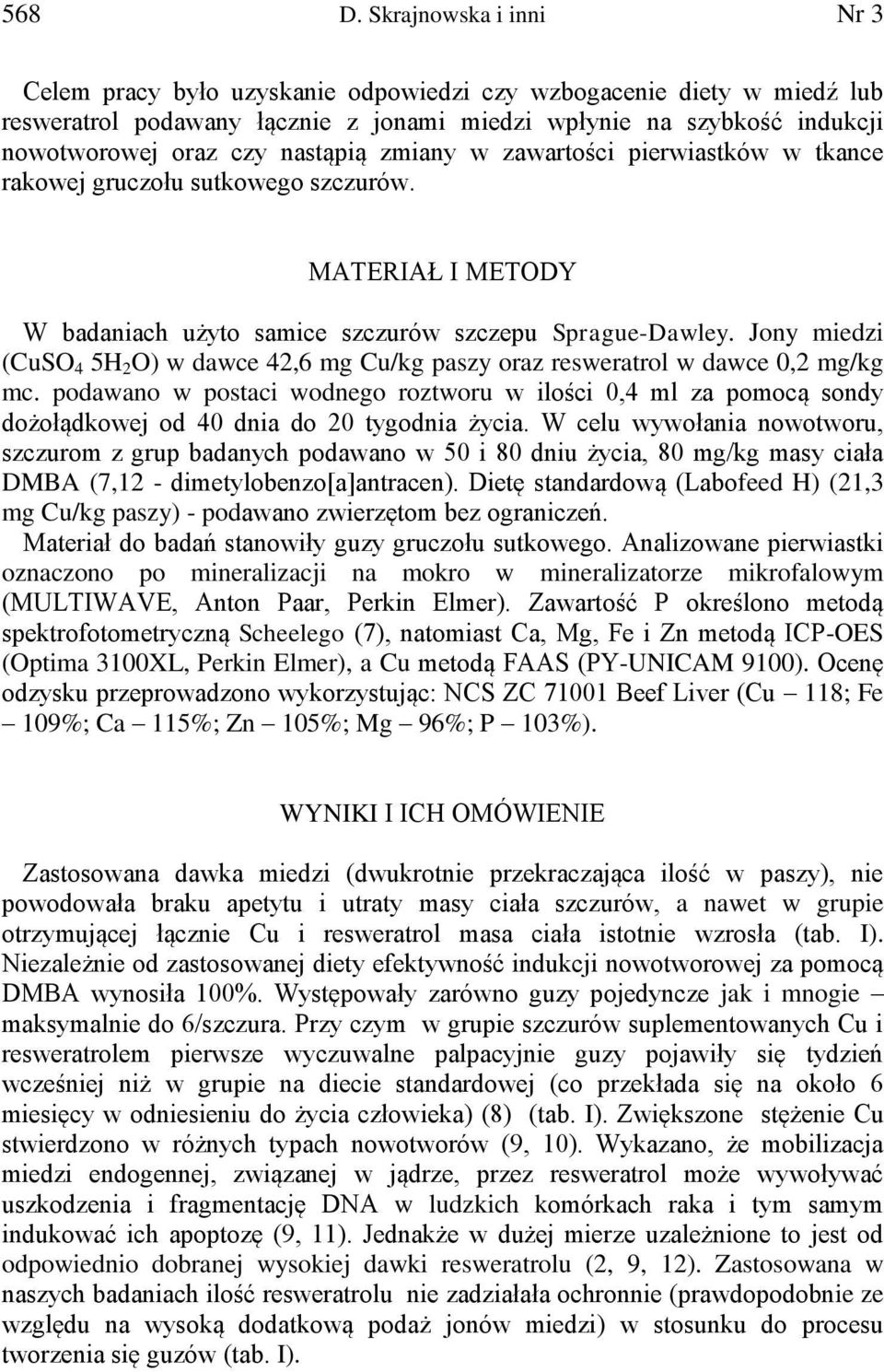 nastąpią zmiany w zawartości pierwiastków w tkance rakowej gruczołu sutkowego szczurów. MATERIAŁ I METODY W badaniach użyto samice szczurów szczepu Sprague-Dawley.