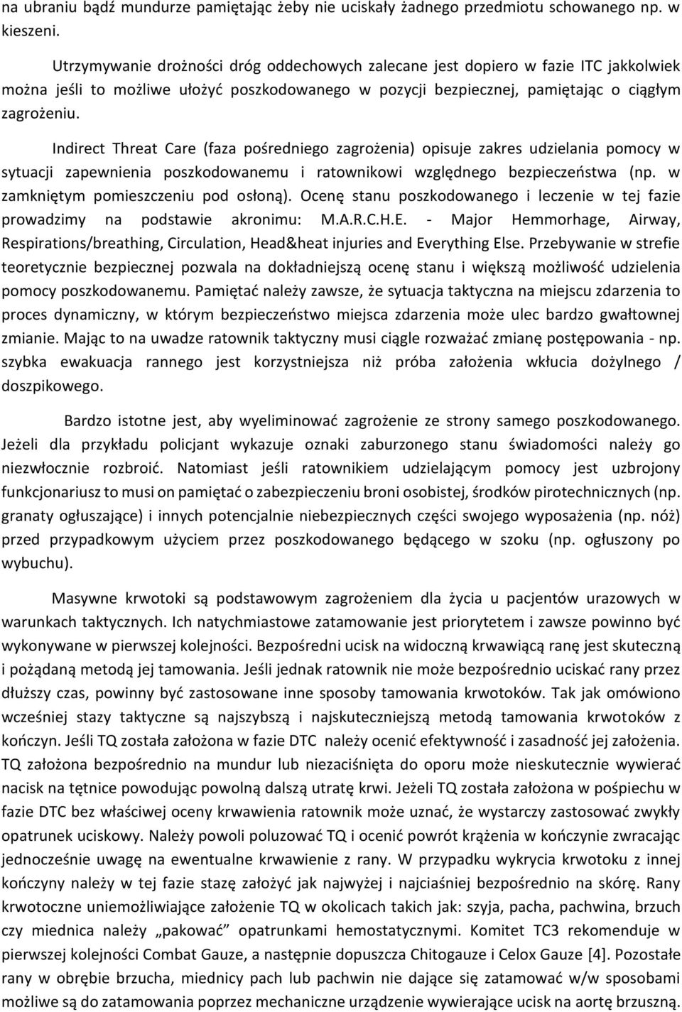 Indirect Threat Care (faza pośredniego zagrożenia) opisuje zakres udzielania pomocy w sytuacji zapewnienia poszkodowanemu i ratownikowi względnego bezpieczeństwa (np.