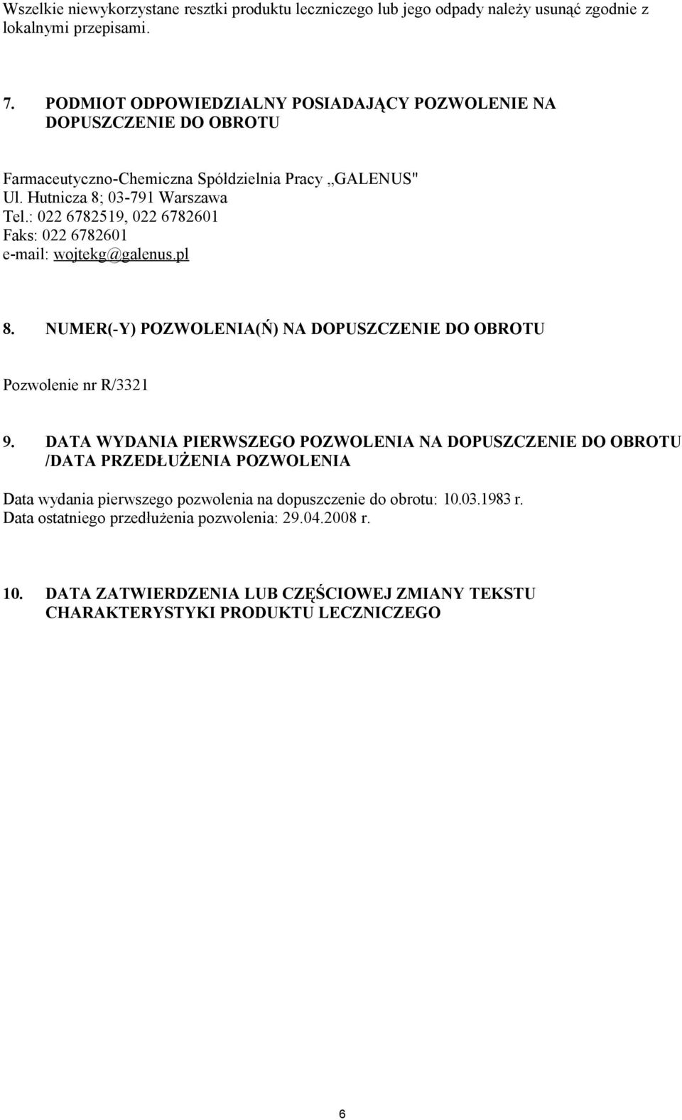 : 022 6782519, 022 6782601 Faks: 022 6782601 e-mail: wojtekg@galenus.pl 8. NUMER(-Y) POZWOLENIA(Ń) NA DOPUSZCZENIE DO OBROTU Pozwolenie nr R/3321 9.