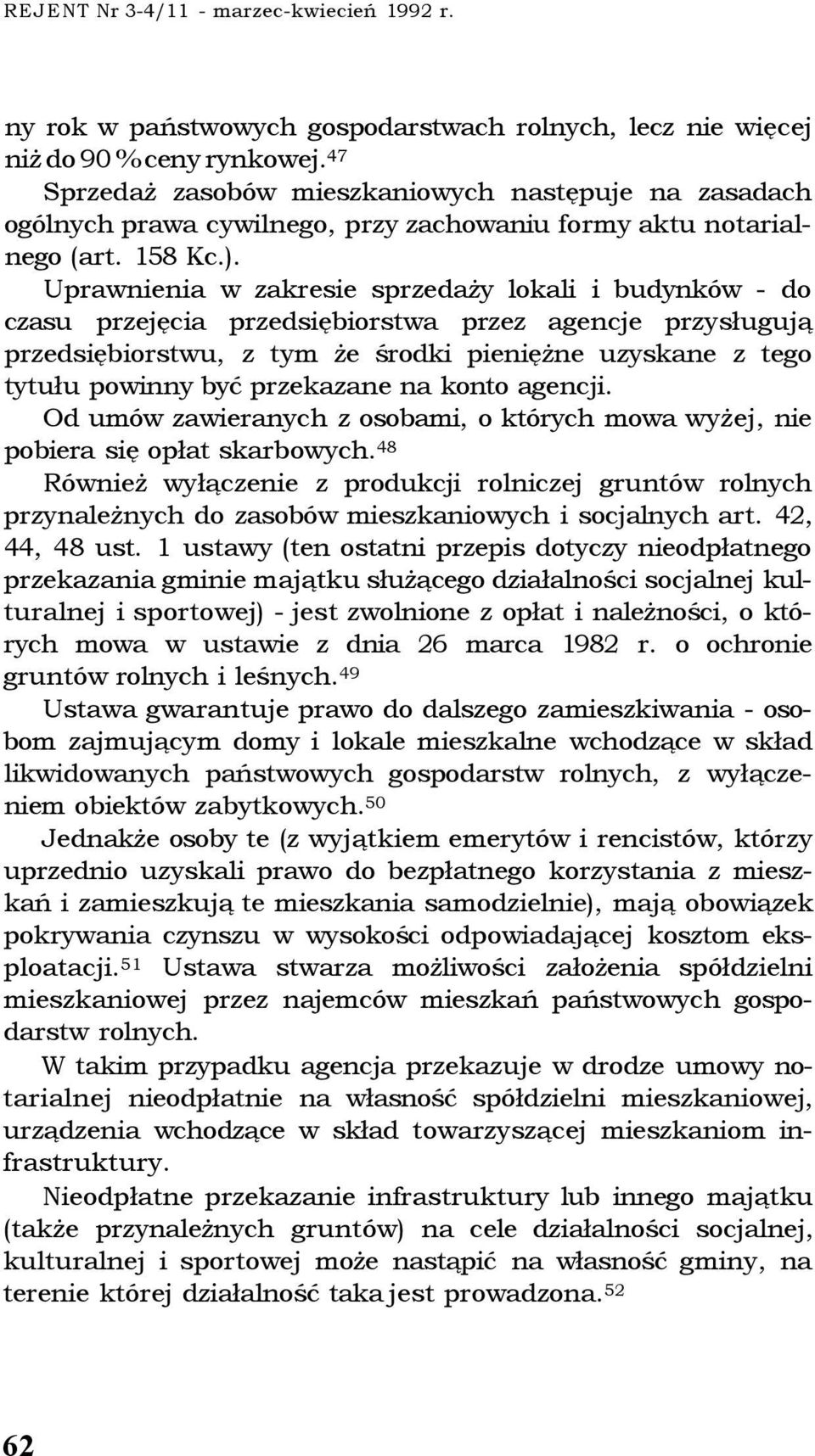 Uprawnienia w zakresie sprzedaży lokali i budynków - do czasu przejęcia przedsiębiorstwa przez agencje przysługują przedsiębiorstwu, z tym że środki pieniężne uzyskane z tego tytułu powinny być