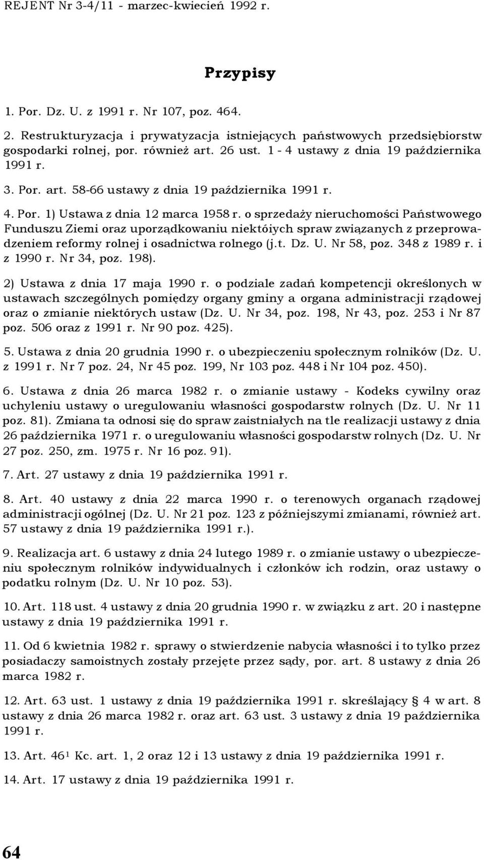 o sprzedaży nieruchomości Państwowego Funduszu Ziemi oraz uporządkowaniu niektóiych spraw związanych z przeprowadzeniem reformy rolnej i osadnictwa rolnego (j.t. Dz. U. Nr 58, poz. 348 z 1989 r.