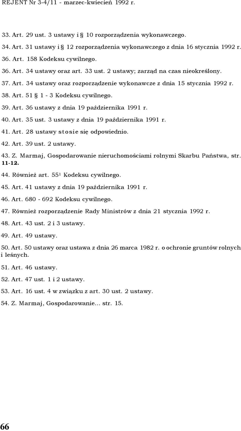 40. Art. 35 ust. 3 ustawy z dnia 19 października 1991 r. 41. Art. 28 ustawy stosie się odpowiednio. 42. Art. 39 ust. 2 ustawy. 43. Z.