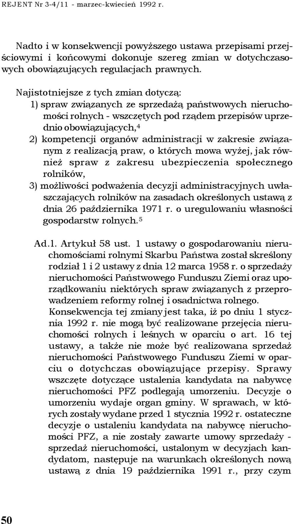 administracji w zakresie związanym z realizacją praw, o których mowa wyżej, jak również spraw z zakresu ubezpieczenia społecznego rolników, 3) możliwości podważenia decyzji administracyjnych