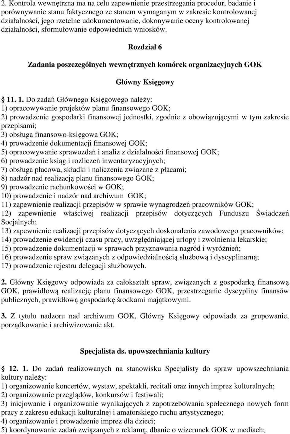 . 1. Do zadań Głównego Księgowego należy: 1) opracowywanie projektów planu finansowego GOK; 2) prowadzenie gospodarki finansowej jednostki, zgodnie z obowiązującymi w tym zakresie przepisami; 3)