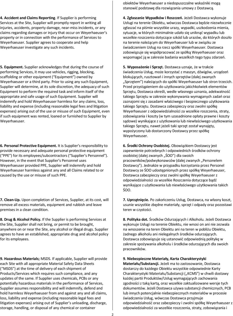 occur on Weyerhaeuser s property or in connection with the performance of Services to Weyerhaeuser. Supplier agrees to cooperate and help Weyerhaeuser investigate any such incidents. 5. Equipment.